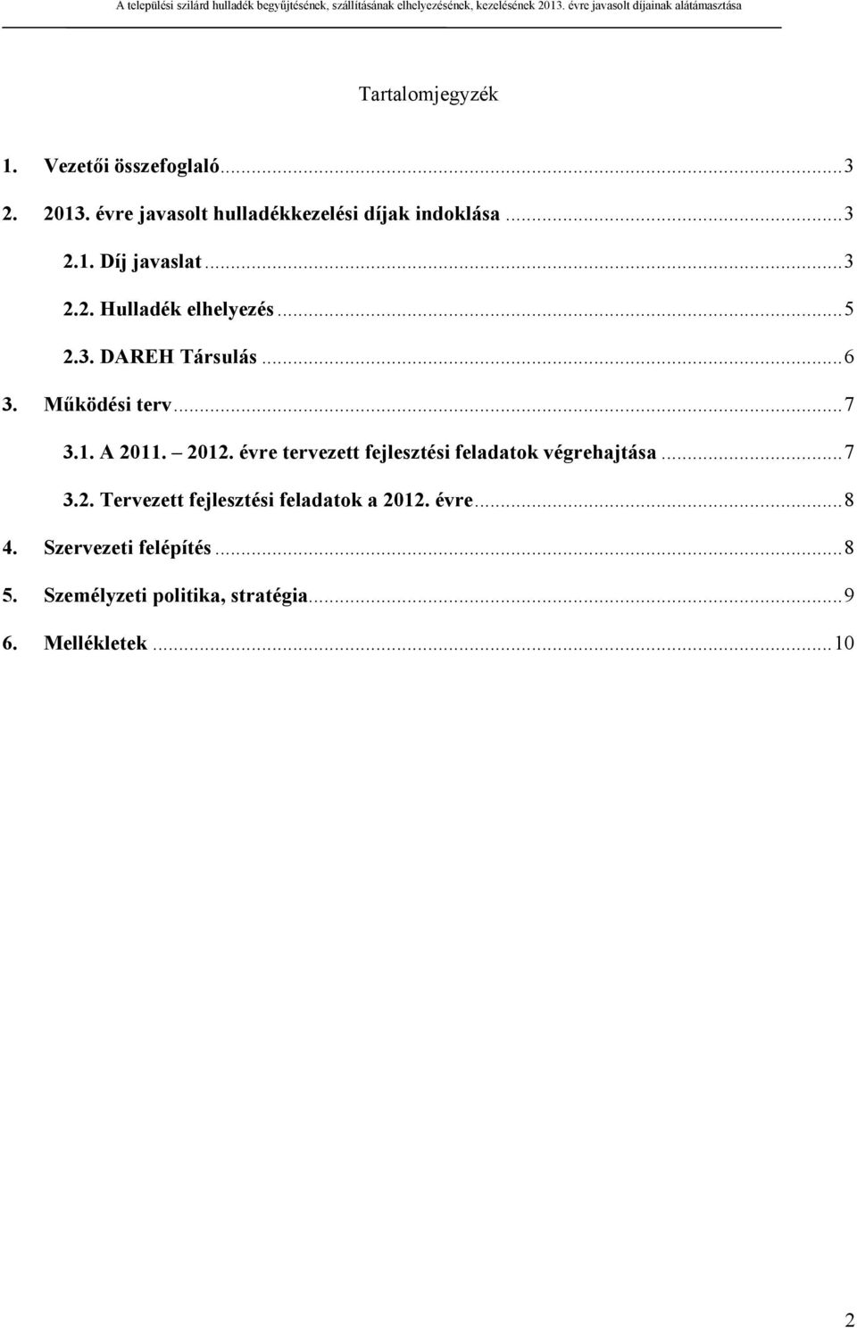 évre tervezett fejlesztési feladatok végrehajtása...7 3.2. Tervezett fejlesztési feladatok a 2012. évre.