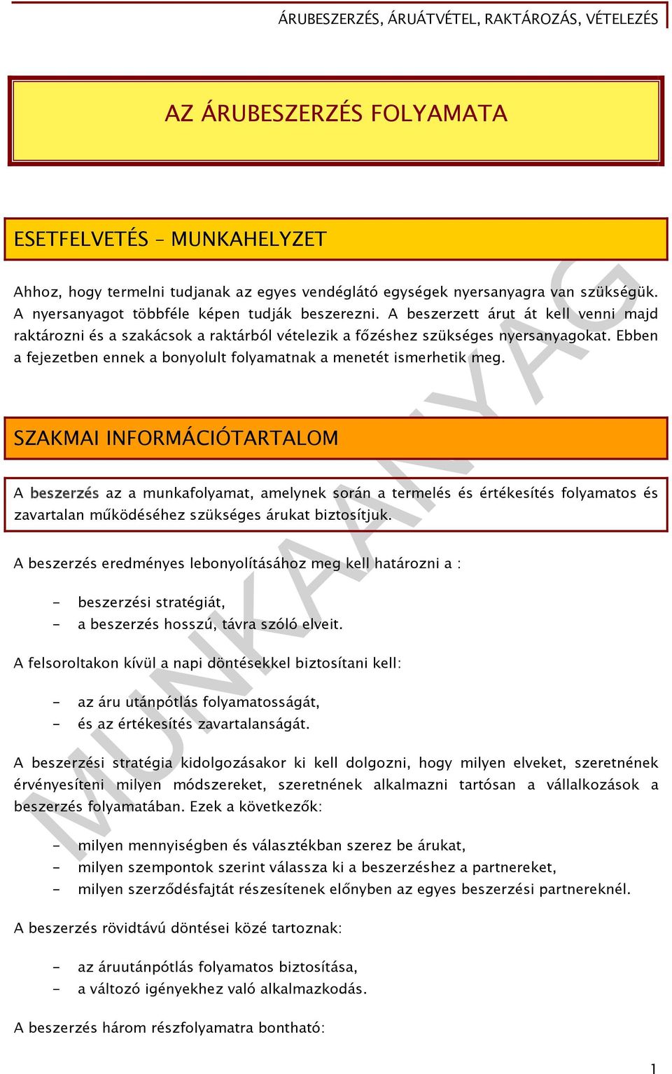 SZAKMAI INFORMÁCIÓTARTALOM A beszerzés az a munkafolyamat, amelynek során a termelés és értékesítés folyamatos és zavartalan működéséhez szükséges árukat biztosítjuk.