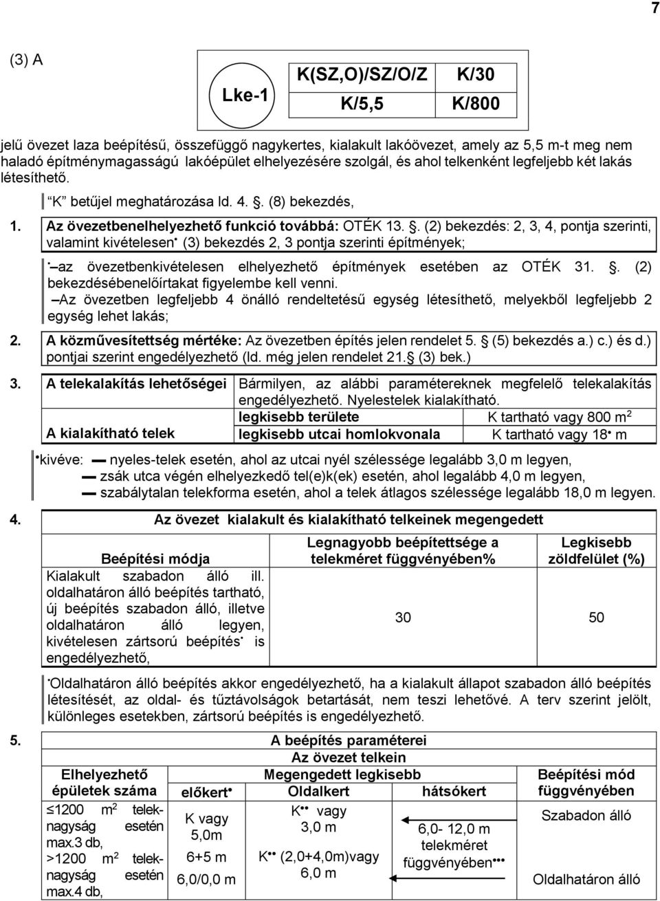 . (2) bekezdés: 2, 3, 4, pontja szerinti, valamint kivételesen (3) bekezdés 2, 3 pontja szerinti építmények; az övezetbenkivételesen elhelyezhető építmények esetében az OTÉK 31.