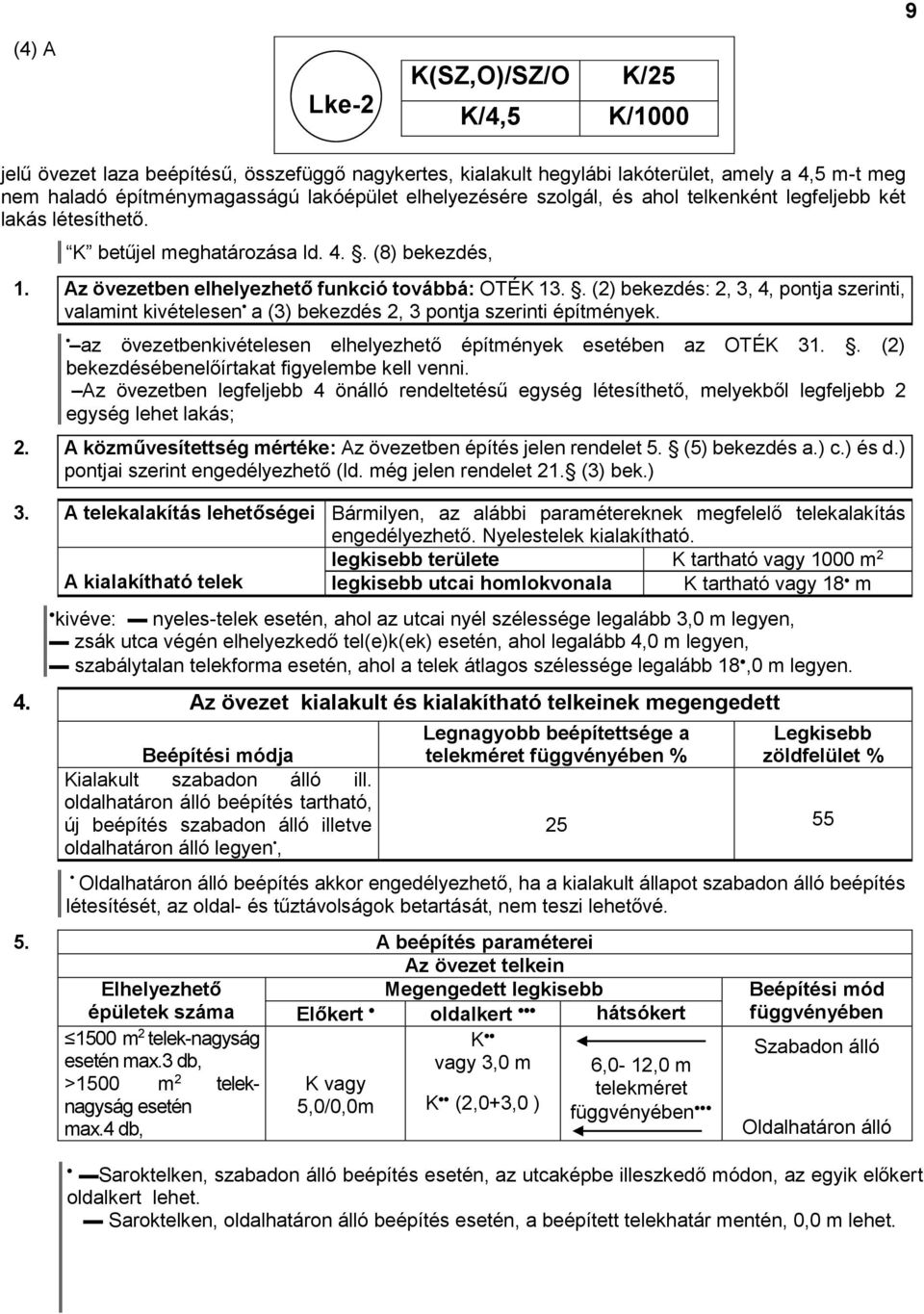 . (2) bekezdés: 2, 3, 4, pontja szerinti, valamint kivételesen a (3) bekezdés 2, 3 pontja szerinti építmények. az övezetbenkivételesen elhelyezhető építmények esetében az OTÉK 31.