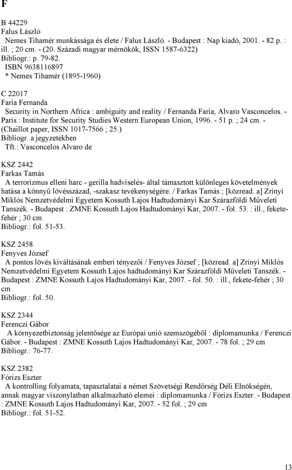 - Paris : Institute for Security Studies Western European Union, 1996. - 51 p. ; 24 cm. - (Chaillot paper, ISSN 1017-7566 ; 25.) Tft.