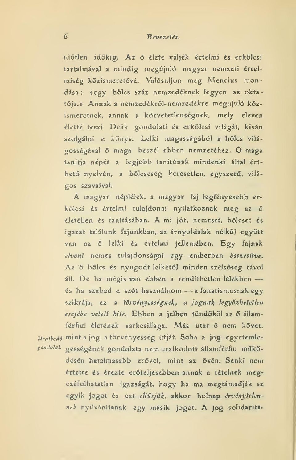 * Annak a nemzedékrl-nemzedékre megújuló közismeretnek, annak a közvetetlenségnck, mely eleven életté teszi Deák gondolati és erkölcsi világát, kivan szolgálni e könyv.