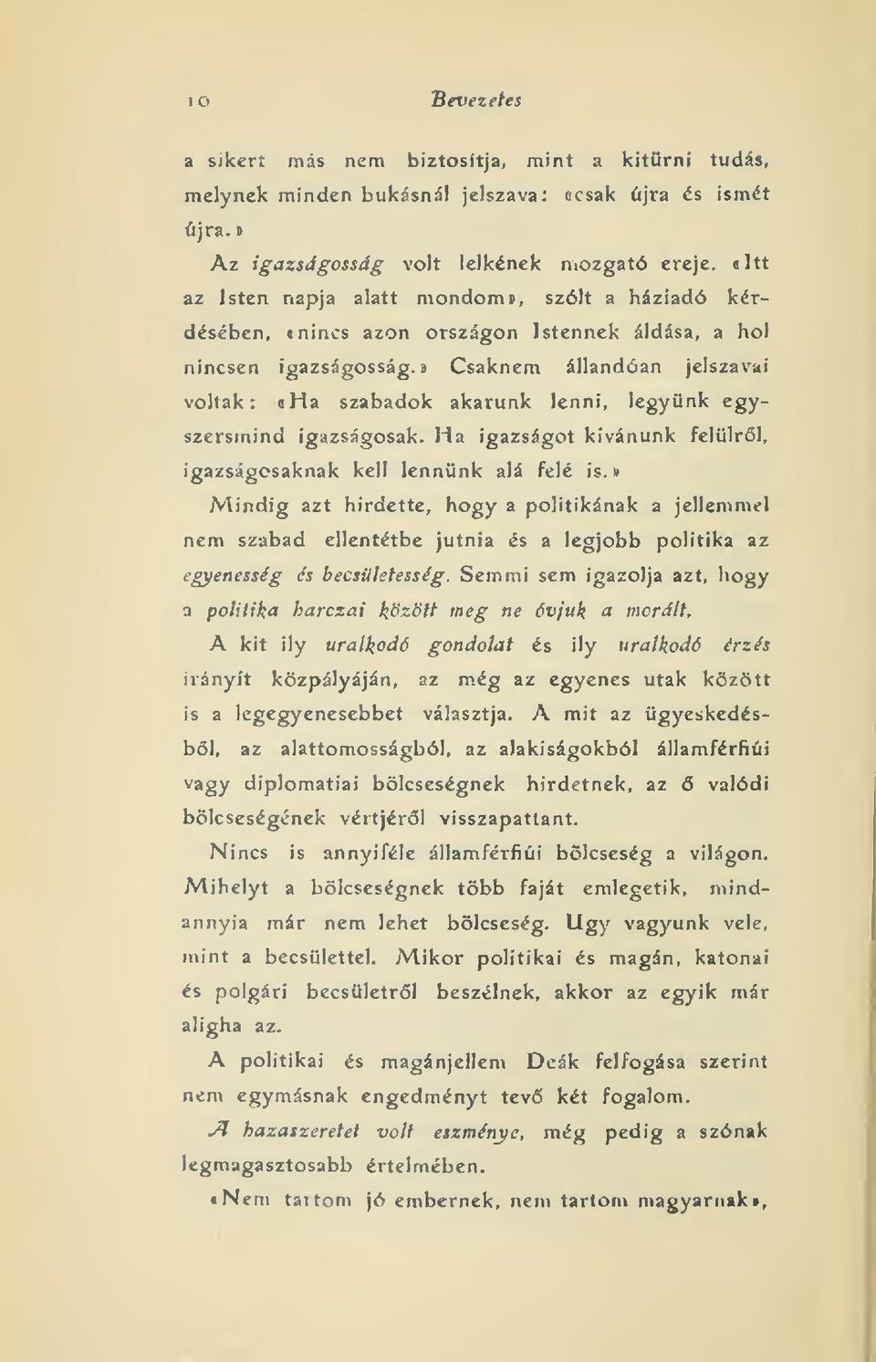 !) Csaknem állandóan jelszavai voltak: a Ha szabadok akarunk lenni, legyünk egyszersmind igazságosak. Ha igazságot kívánunk felülrl, igazságosaknak kell lennünk alá Felé is.