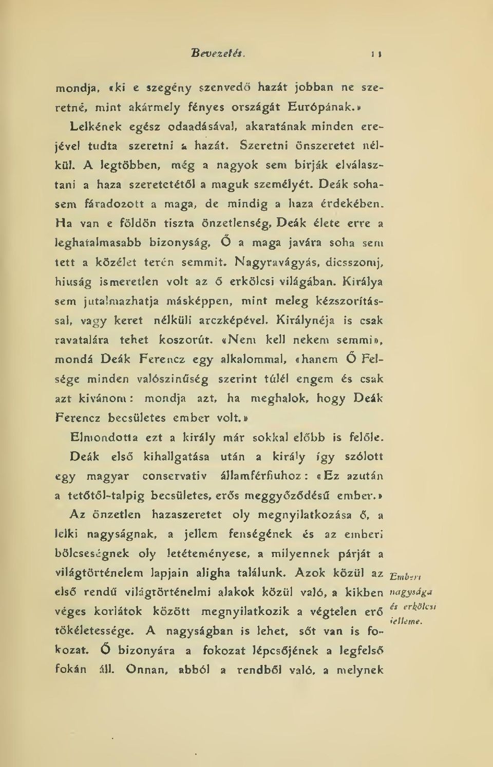 Ha van e földön tiszta önzetlenség. Deák élete erre a leghatalmasabb bizonyság, O a maga javára soha sem tett a közélet terén semmit.