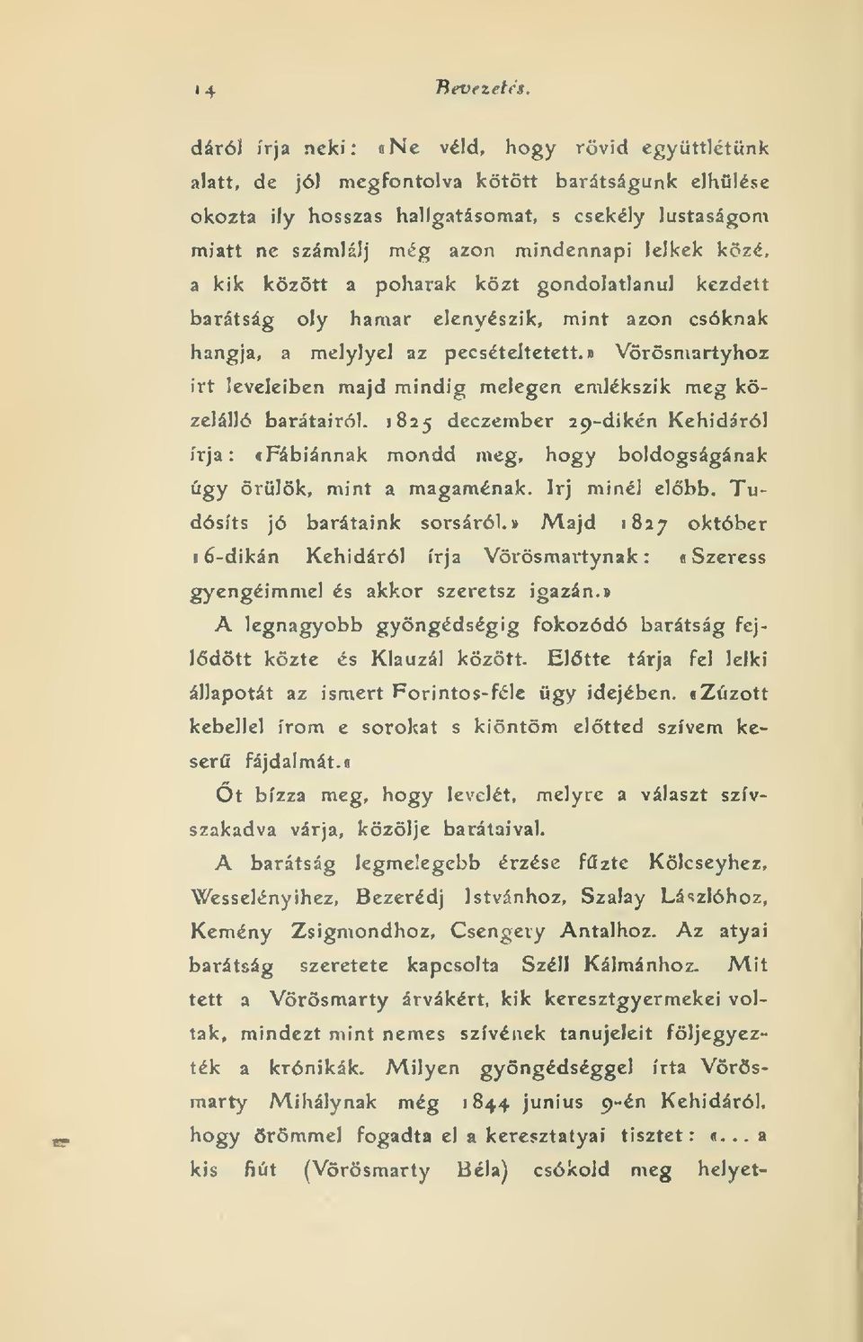 lelkek közé, a kik kzött a poharak közt gondolatlanul kezdett barátság oly hamar elenyészik, mint azon csóknak hangja, a melylyel az pecsételtetctt.