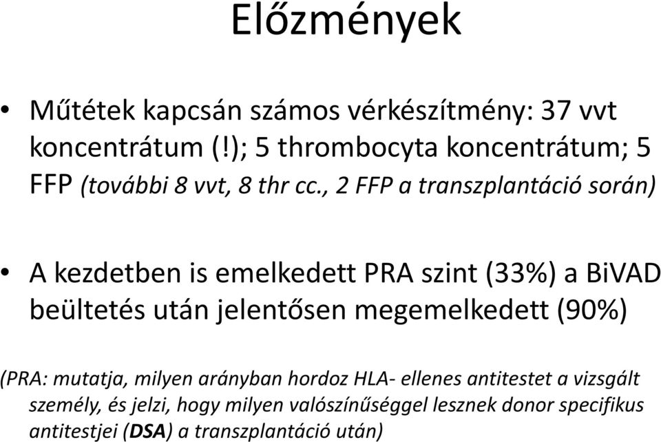 , 2 FFP a transzplantáció során) A kezdetben is emelkedett PRA szint (33%) a BiVAD beültetés után jelentősen