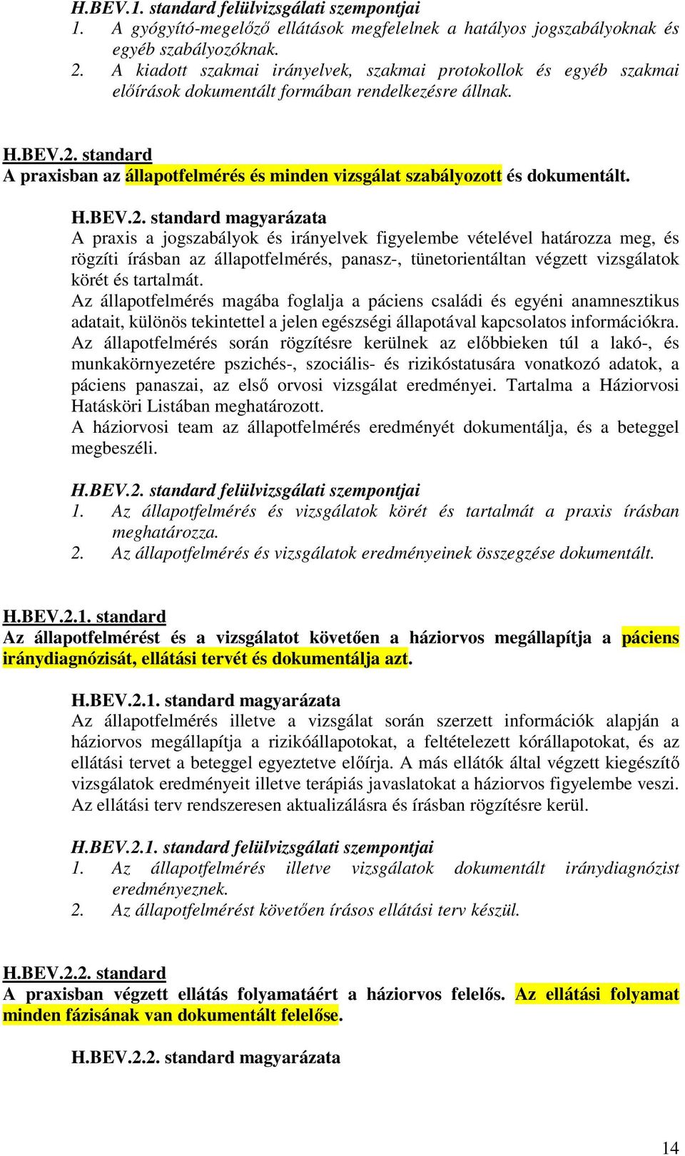 standard A praxisban az állapotfelmérés és minden vizsgálat szabályozott és dokumentált. H.BEV.2.