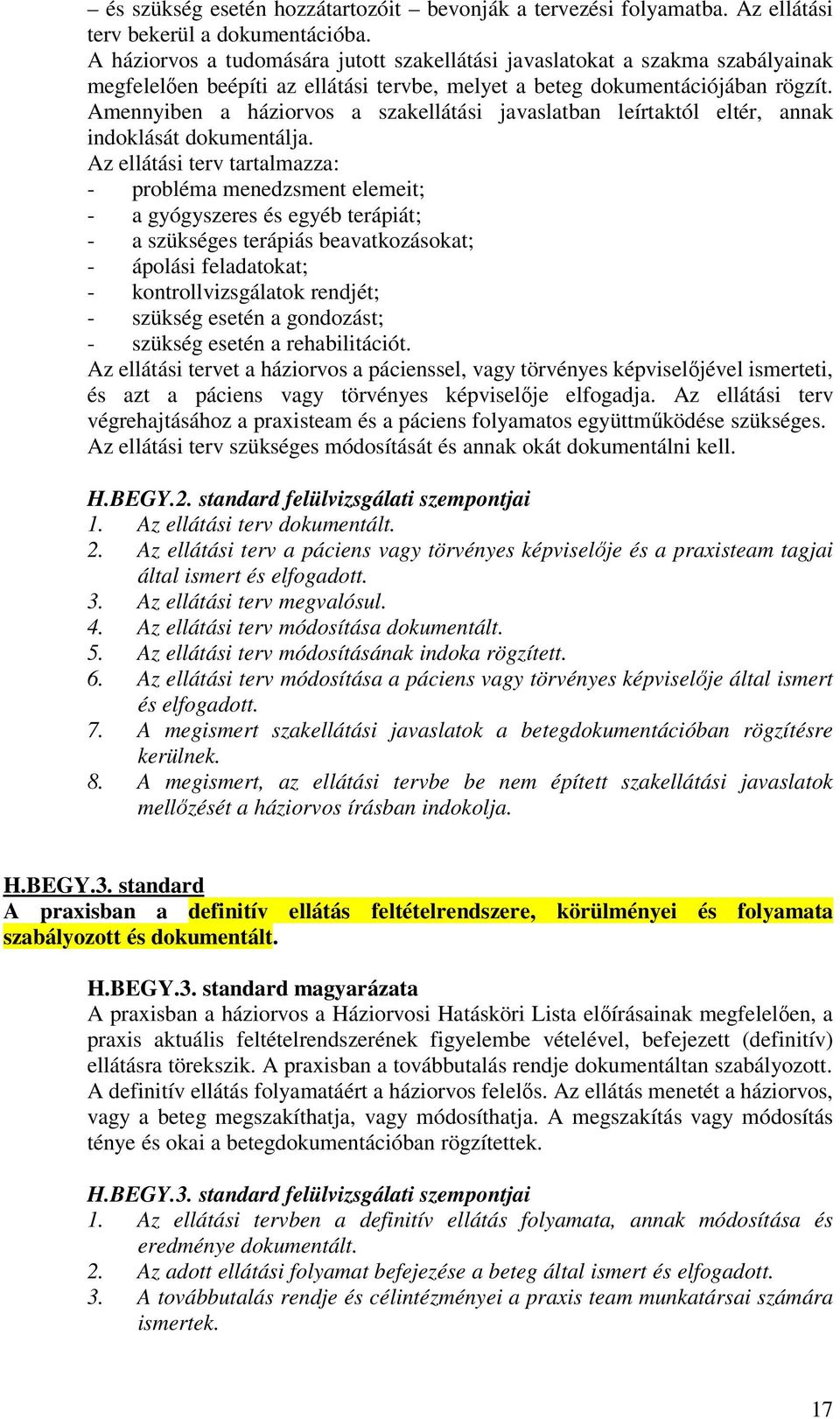 Amennyiben a háziorvos a szakellátási javaslatban leírtaktól eltér, annak indoklását dokumentálja.