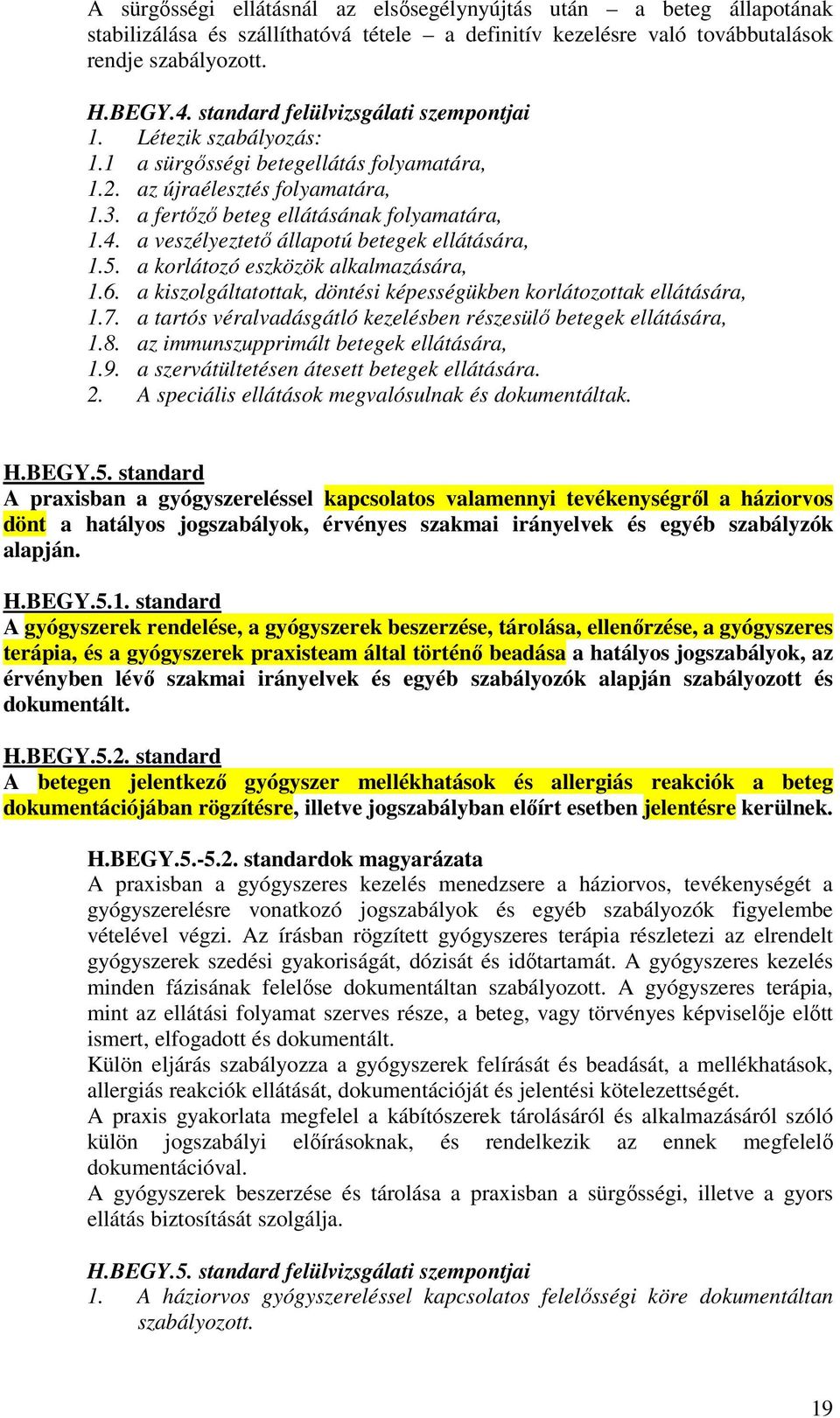 a veszélyeztető állapotú betegek ellátására, 1.5. a korlátozó eszközök alkalmazására, 1.6. a kiszolgáltatottak, döntési képességükben korlátozottak ellátására, 1.7.