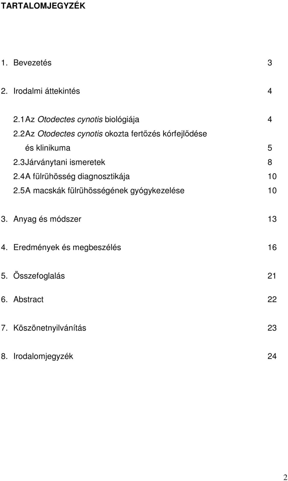 4 A fülrühösség diagnosztikája 10 2.5 A macskák fülrühösségének gyógykezelése 10 3.