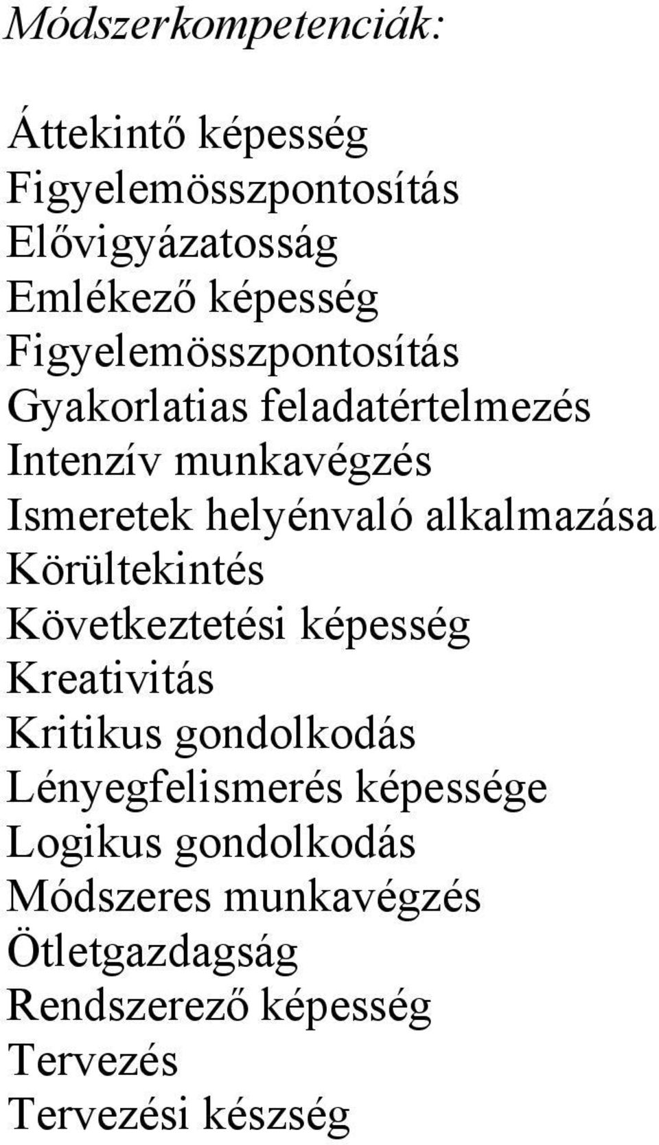 alkalmazása Körültekintés Következtetési képesség Kreativitás Kritikus gondolkodás Lényegfelismerés