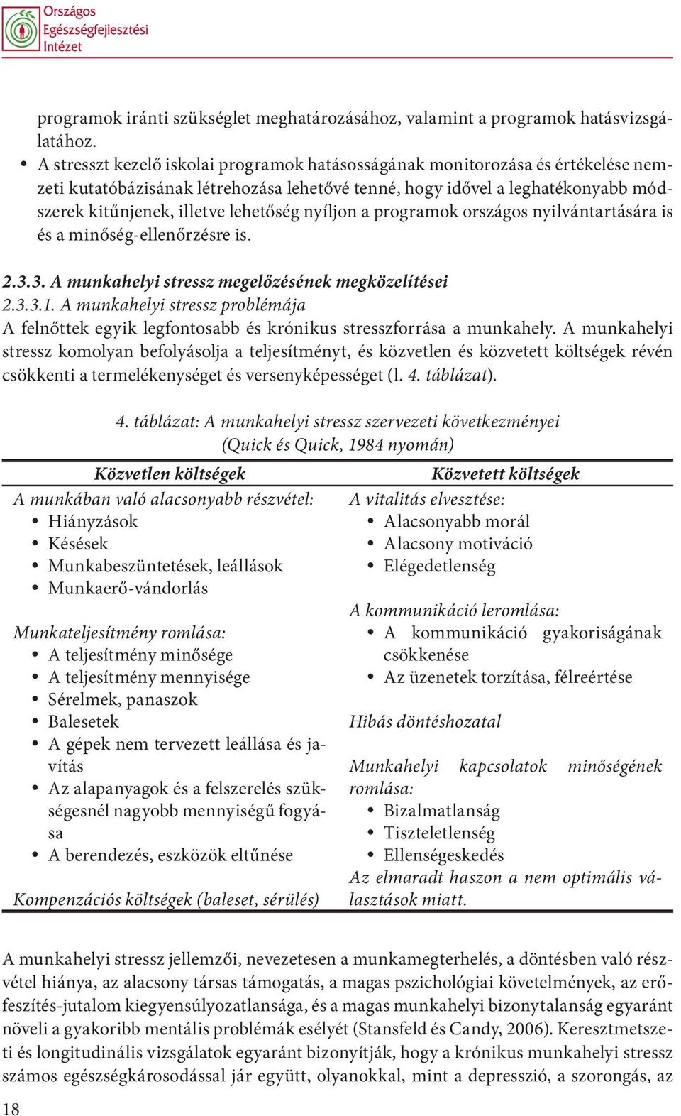 nyíljon a programok országos nyilvántartására is és a minőség-ellenőrzésre is. 2.3.3. A munkahelyi stressz megelőzésének megközelítései 2.3.3.1.