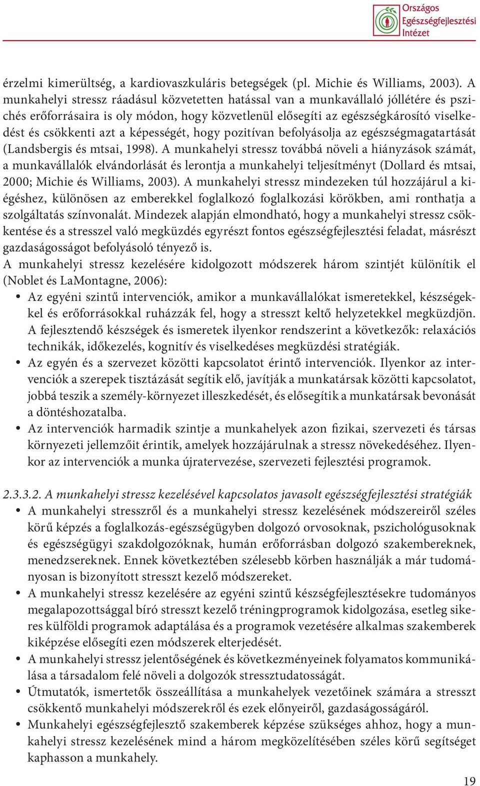 képességét, hogy pozitívan befolyásolja az egészségmagatartását (Landsbergis és mtsai, 1998).