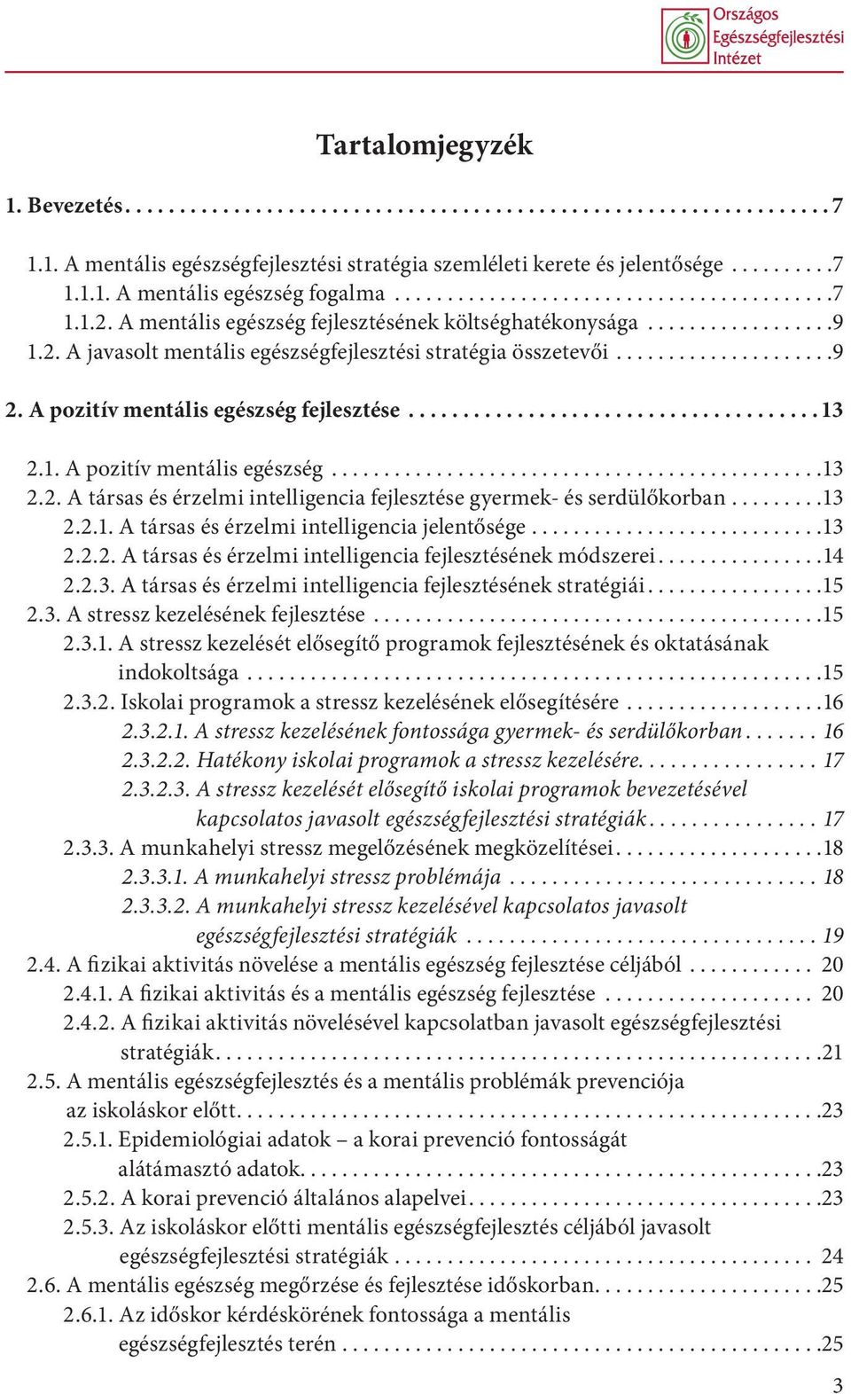 A pozitív mentális egészség fejlesztése...................................... 13 2.1. A pozitív mentális egészség...............................................13 2.2. A társas és érzelmi intelligencia fejlesztése gyermek- és serdülőkorban.