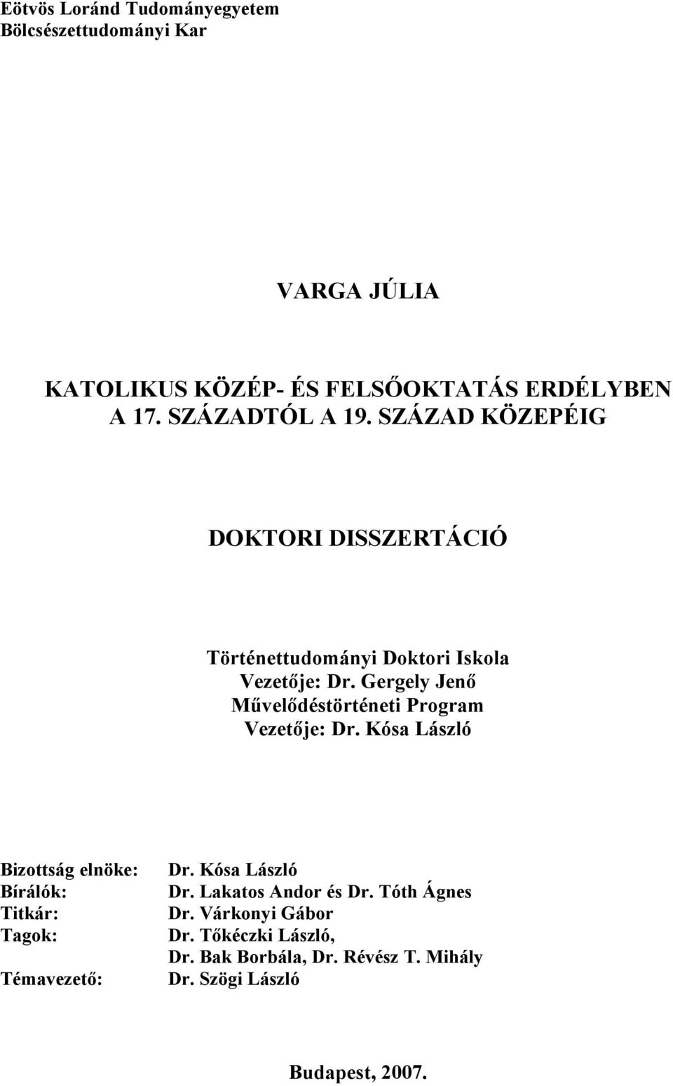 Gergely Jenő Művelődéstörténeti Program Vezetője: Dr. Kósa László Bizottság elnöke: Bírálók: Titkár: Tagok: Témavezető: Dr.