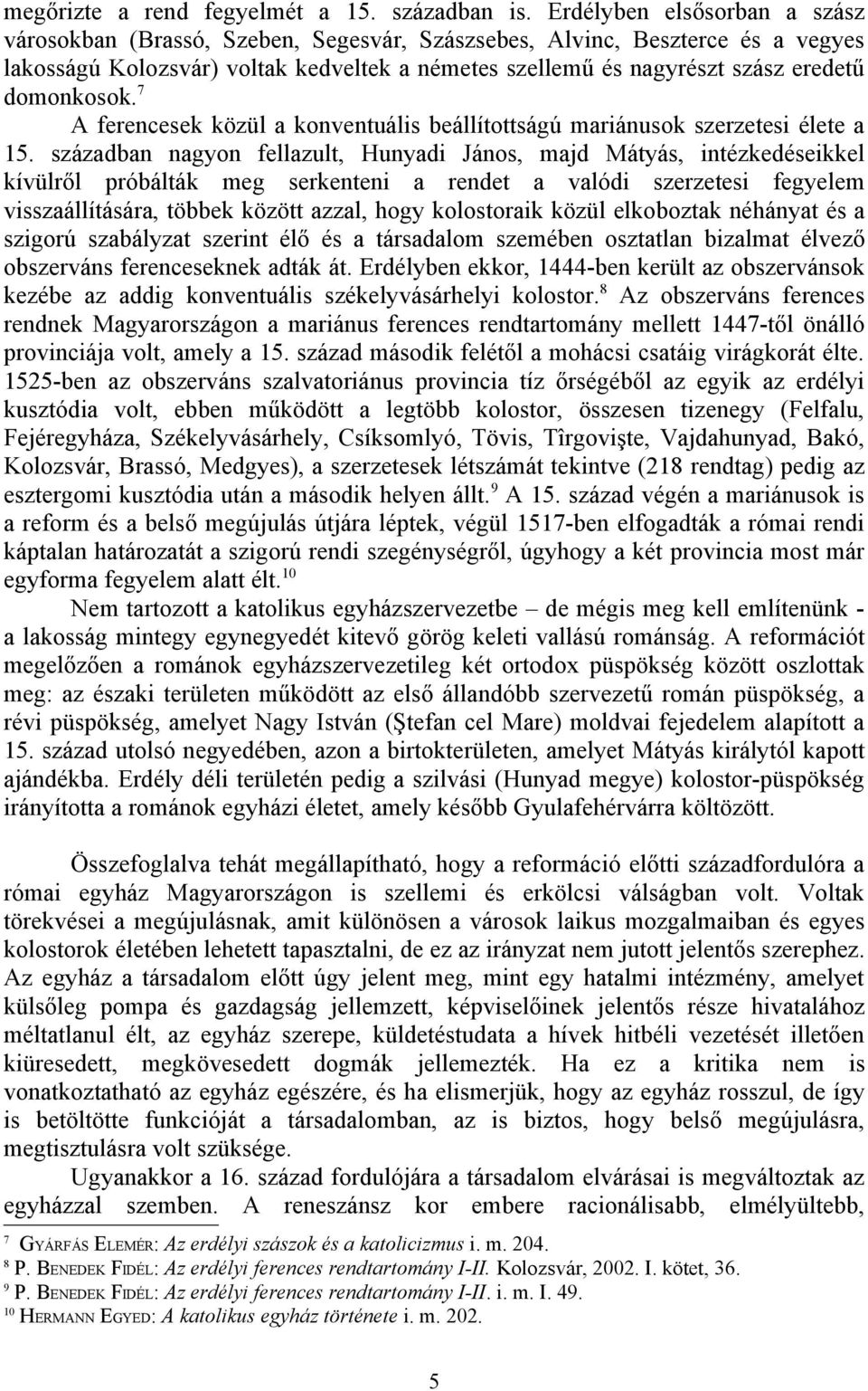 domonkosok. 7 A ferencesek közül a konventuális beállítottságú mariánusok szerzetesi élete a 15.