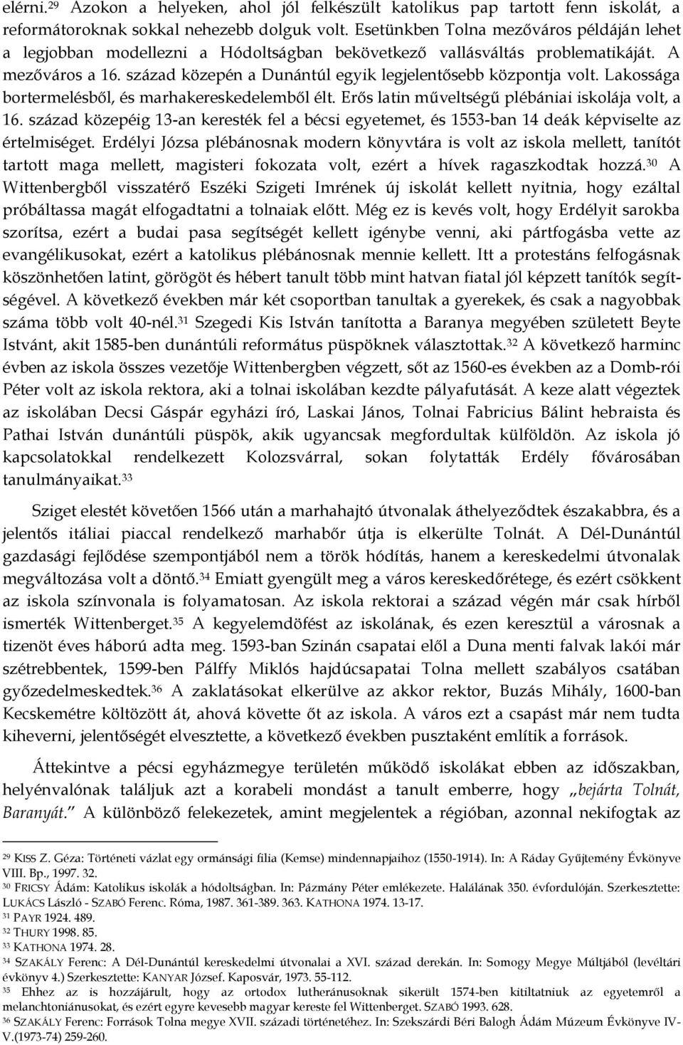 század közepén a Dunántúl egyik legjelentősebb központja volt. Lakossága bortermelésből, és marhakereskedelemből élt. Erős latin műveltségű plébániai iskolája volt, a 16.