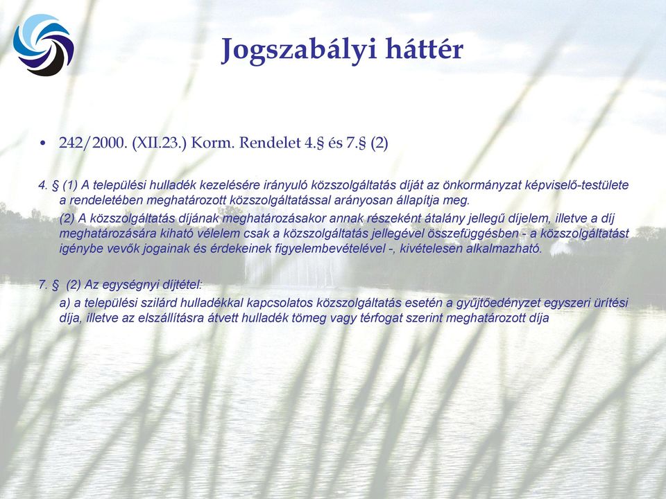 (2) A közszolgáltatás díjának meghatározásakor annak részeként átalány jellegű díjelem, illetve a díj meghatározására kiható vélelem csak a közszolgáltatás jellegével összefüggésben - a