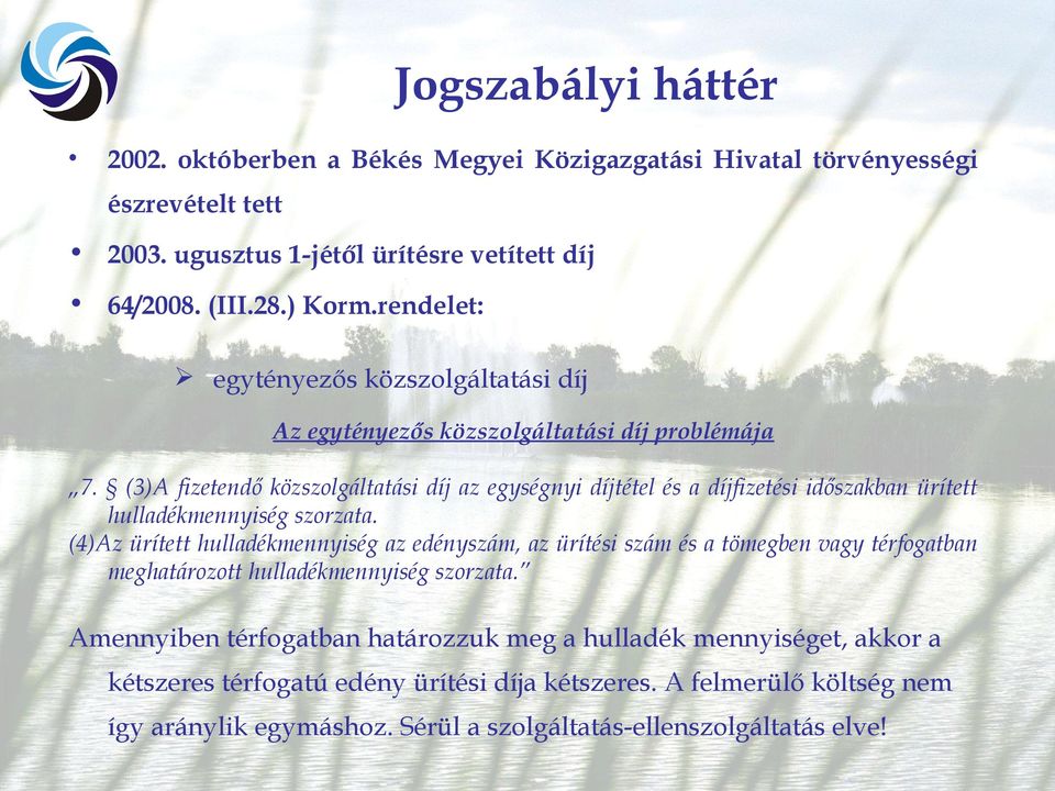 (3)A fizetendő közszolgáltatási díj az egységnyi díjtétel és a díjfizetési időszakban ürített hulladékmennyiség szorzata.