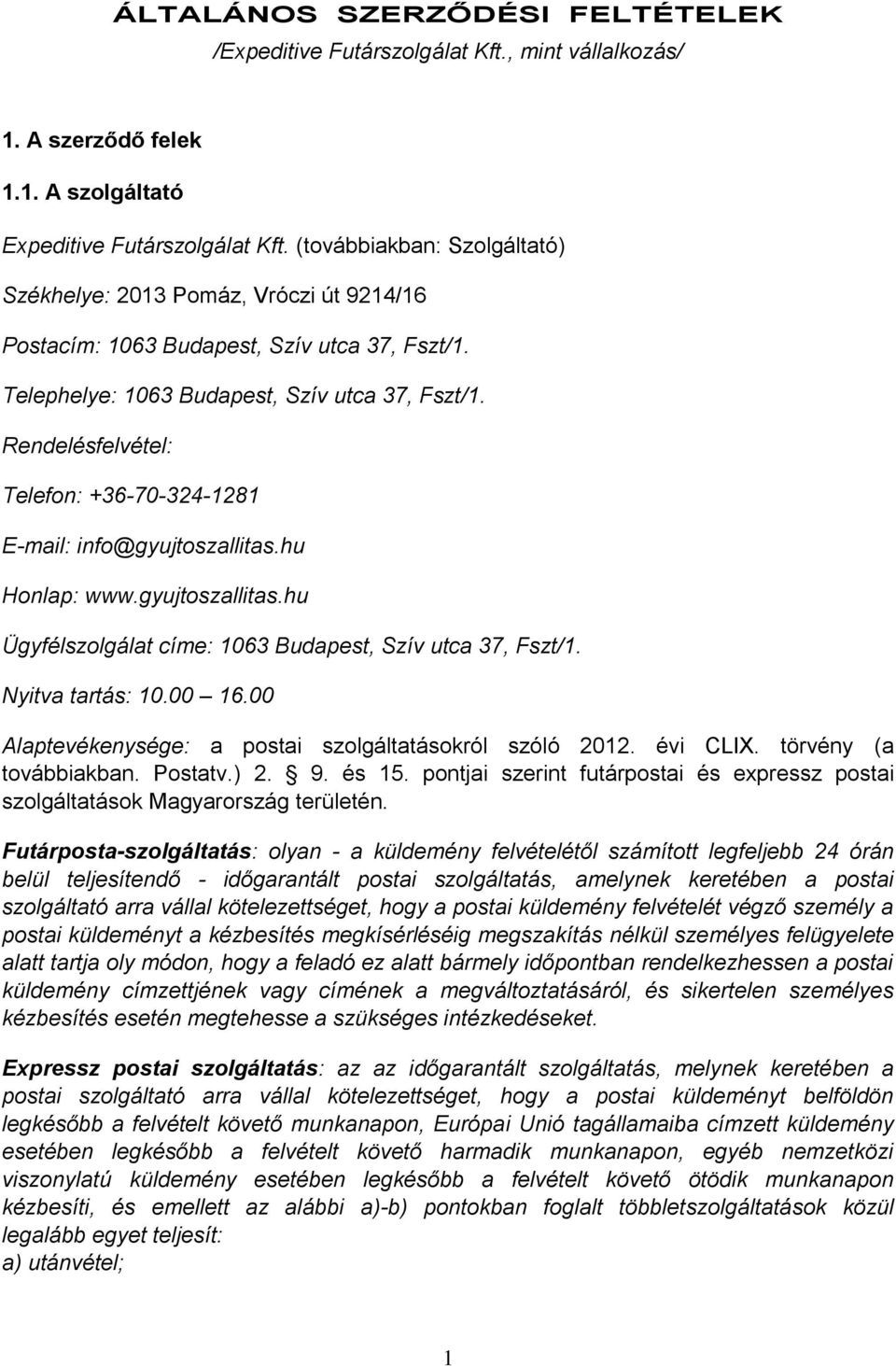 Rendelésfelvétel: Telefon: +36-70-324-1281 E-mail: info@gyujtoszallitas.hu Honlap: www.gyujtoszallitas.hu Ügyfélszolgálat címe: 1063 Budapest, Szív utca 37, Fszt/1. Nyitva tartás: 10.00 16.