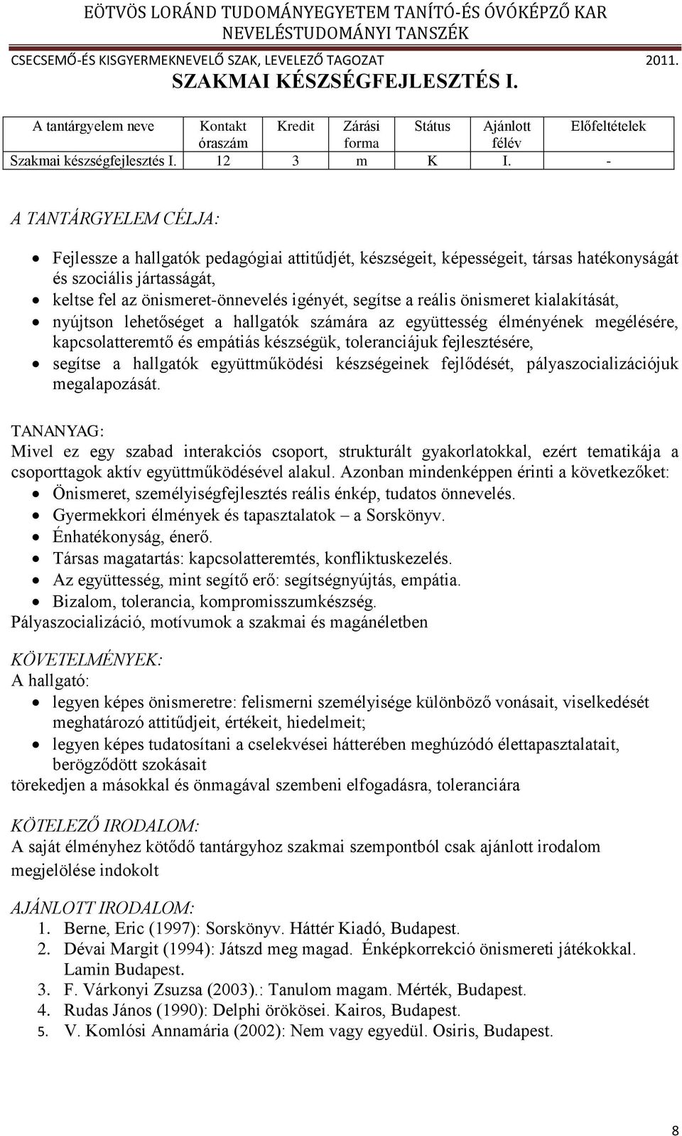 reális önismeret kialakítását, nyújtson lehetőséget a hallgatók számára az együttesség élményének megélésére, kapcsolatteremtő és empátiás készségük, toleranciájuk fejlesztésére, segítse a hallgatók