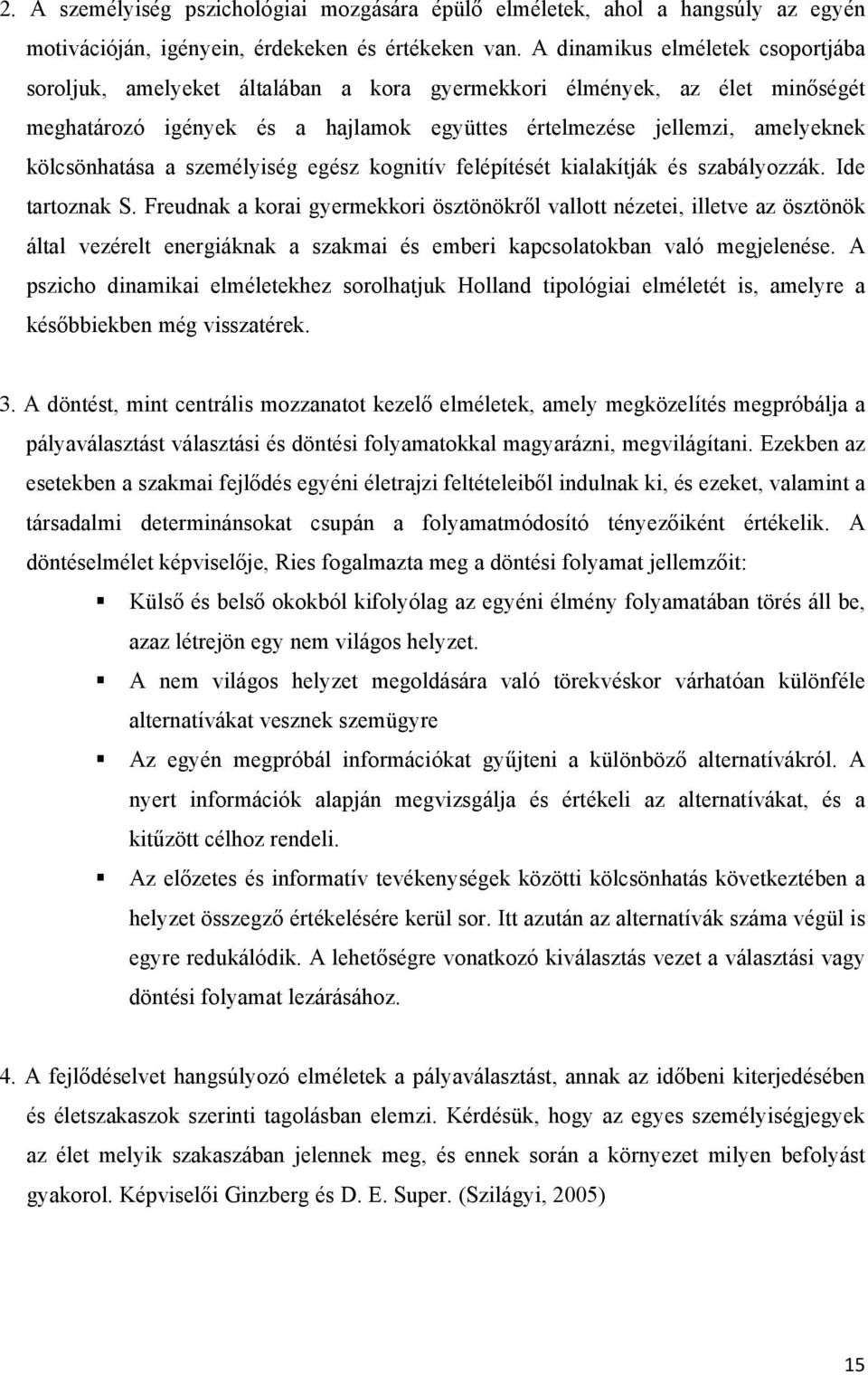 kölcsönhatása a személyiség egész kognitív felépítését kialakítják és szabályozzák. Ide tartoznak S.