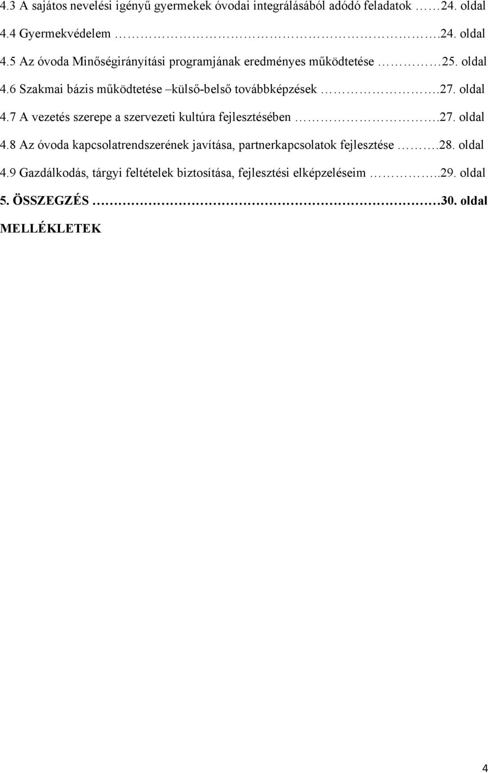 27. oldal 4.7 A vezetés szerepe a szervezeti kultúra fejlesztésében.27. oldal 4.8 Az óvoda kapcsolatrendszerének javítása, partnerkapcsolatok fejlesztése.