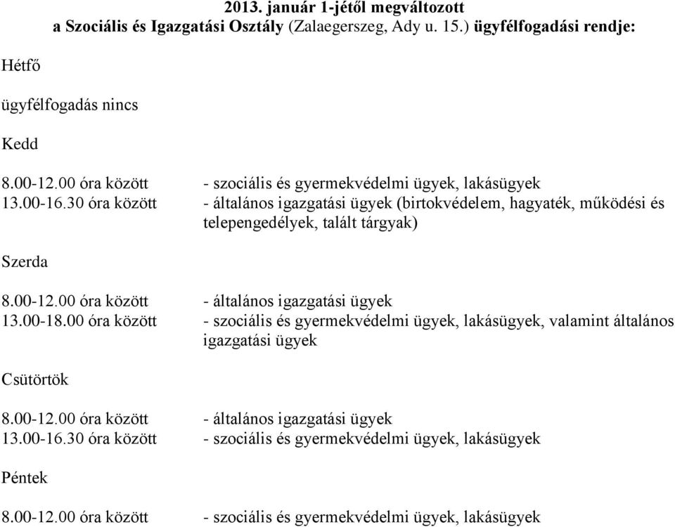 30 óra között - (birtokvédelem, hagyaték, működési és telepengedélyek, talált tárgyak) 8.00-12.