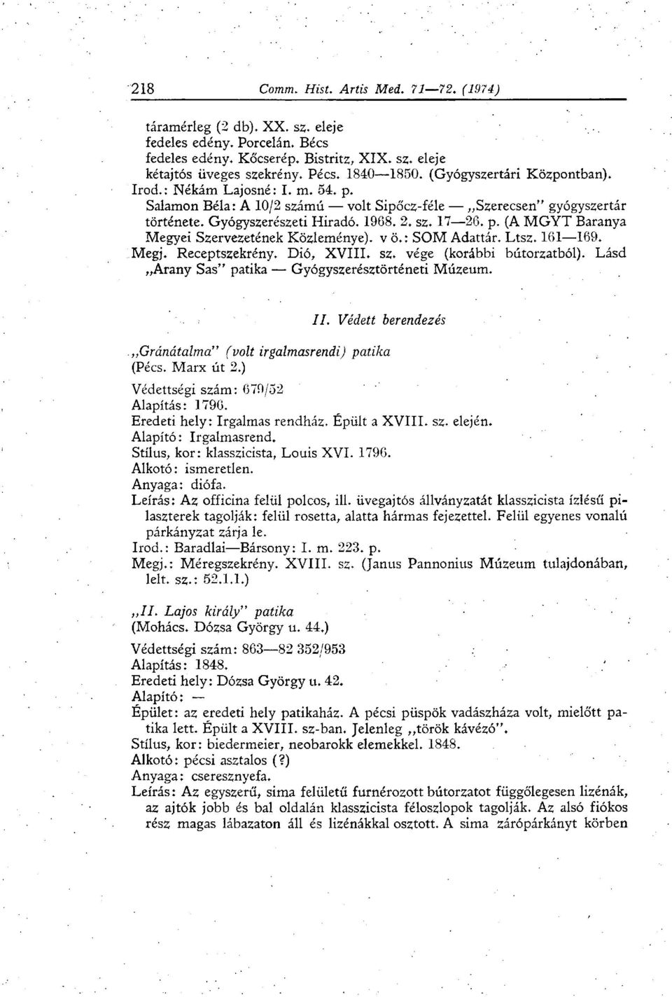 : SOM Adattár. Ltsz. 161 169. Megj. Receptszekrény. Dió, XVIII. sz. vége (korábbi bútorzatból). Lásd Arany Sas" patika Gyógyszerésztörténeti Múzeum. II.