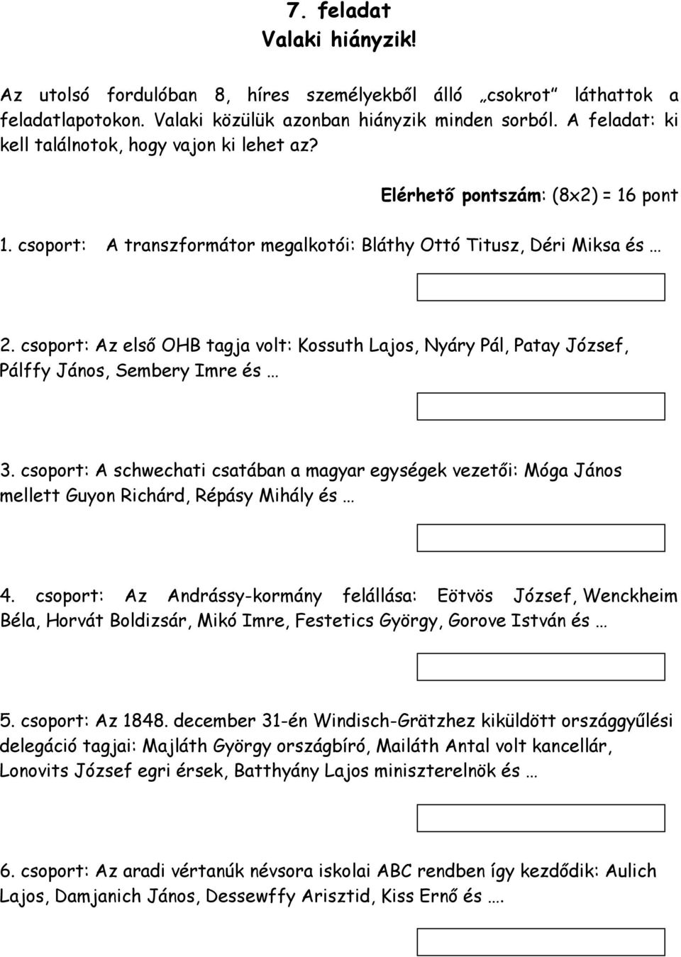 csoport: Az első OHB tagja volt: Kossuth Lajos, Nyáry Pál, Patay József, Pálffy János, Sembery Imre és 3.