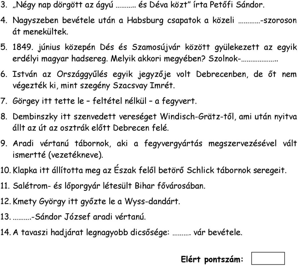 István az Országgyűlés egyik jegyzője volt Debrecenben, de őt nem végezték ki, mint szegény Szacsvay Imrét. 7. Görgey itt tette le feltétel nélkül a fegyvert. 8.