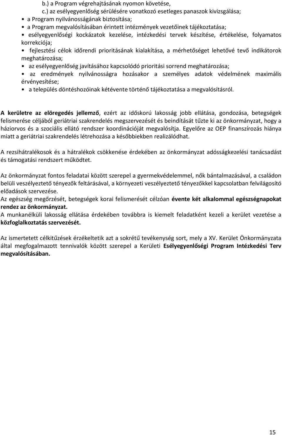 esélyegyenlőségi kockázatok kezelése, intézkedési tervek készítése, értékelése, folyamatos korrekciója; fejlesztési célok időrendi prioritásának kialakítása, a mérhetőséget lehetővé tevő indikátorok