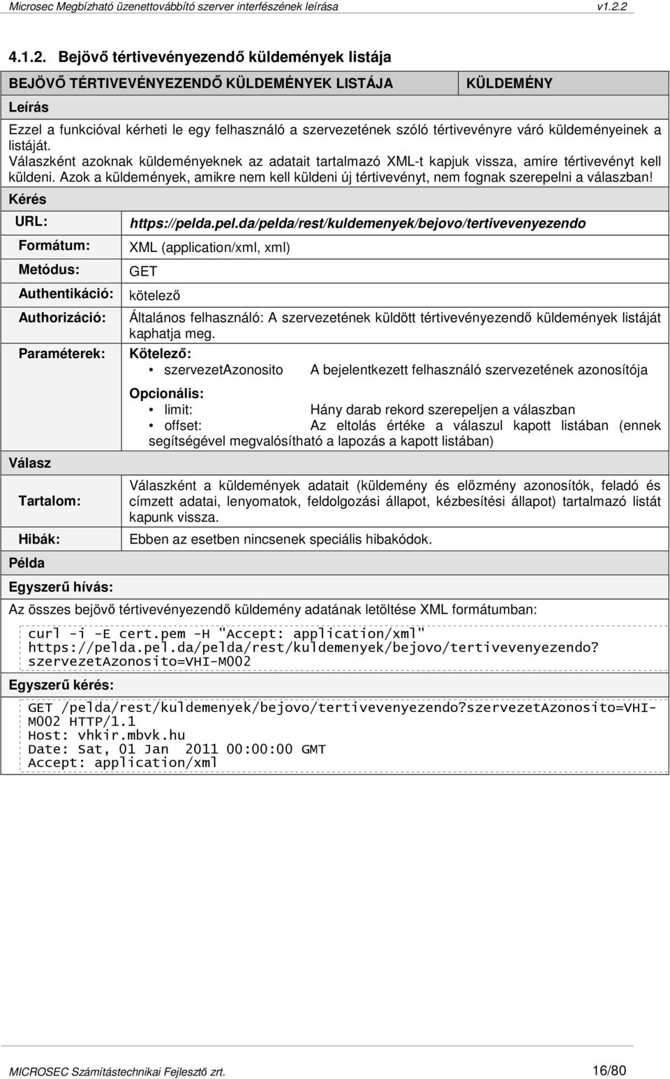 küldeményeinek a listáját. Válaszként azoknak küldeményeknek az adatait tartalmazó XML-t kapjuk vissza, amire tértivevényt kell küldeni.