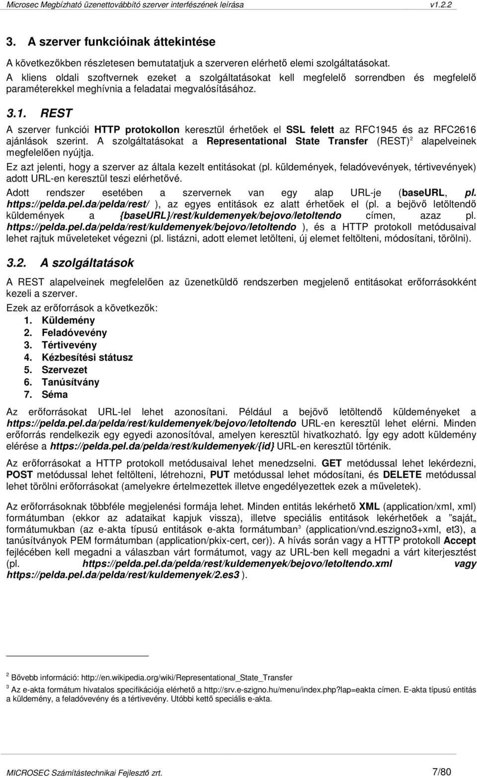 REST A szerver funkciói HTTP protokollon keresztül érhetıek el SSL felett az RFC1945 és az RFC2616 ajánlások szerint.