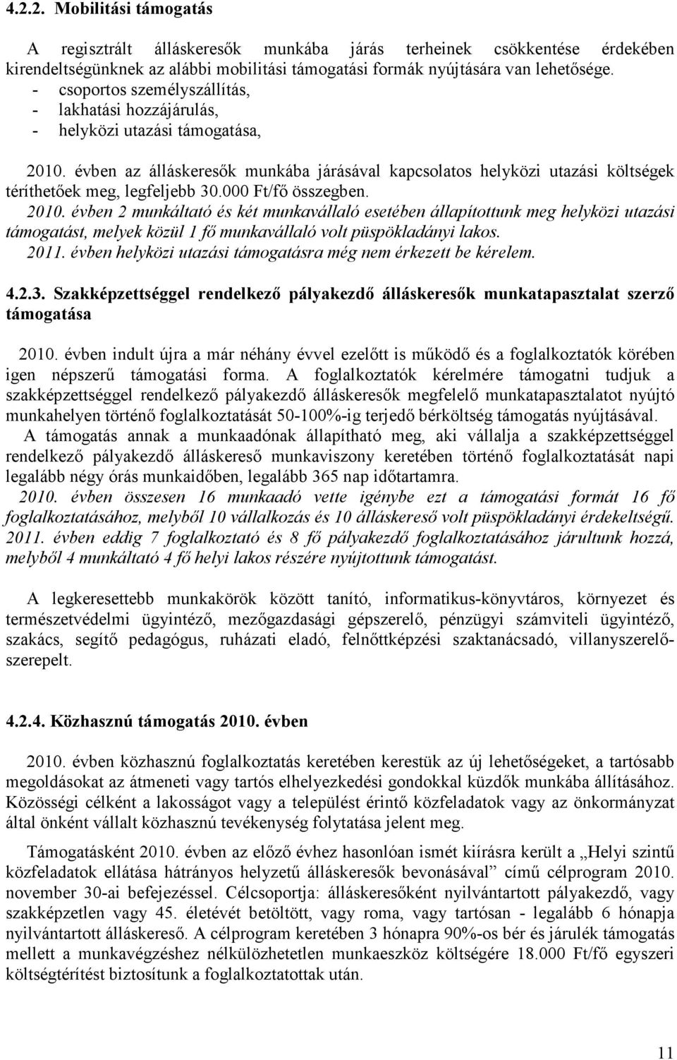 évben az álláskeresők munkába járásával kapcsolatos helyközi utazási költségek téríthetőek meg, legfeljebb 30.000 Ft/fő összegben. 2010.