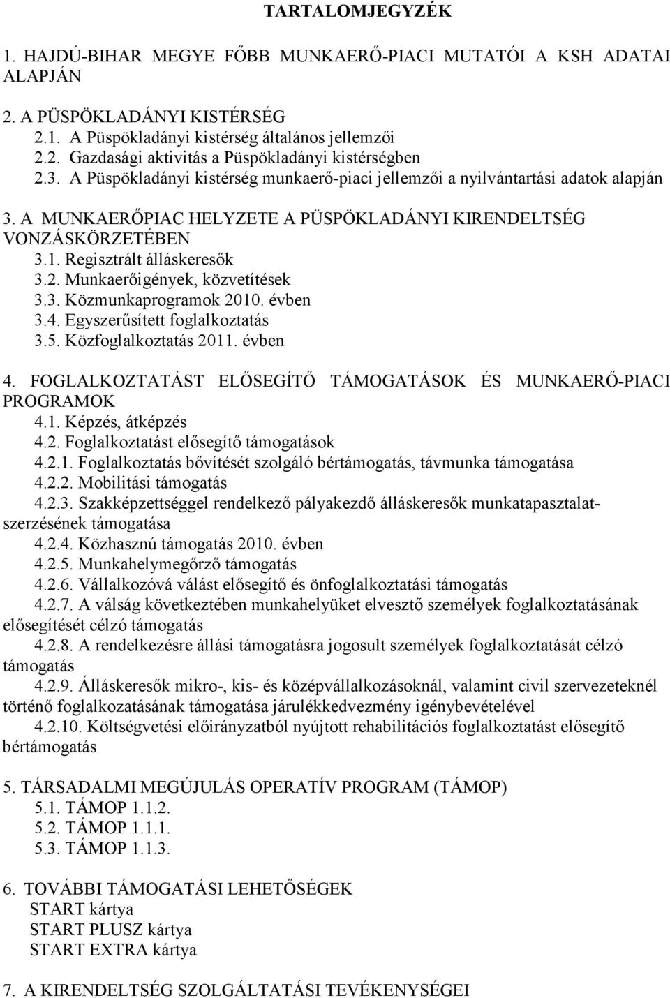 Munkaerőigények, közvetítések 3.3. Közmunkaprogramok 2010. évben 3.4. Egyszerűsített foglalkoztatás 3.5. Közfoglalkoztatás 2011. évben 4.