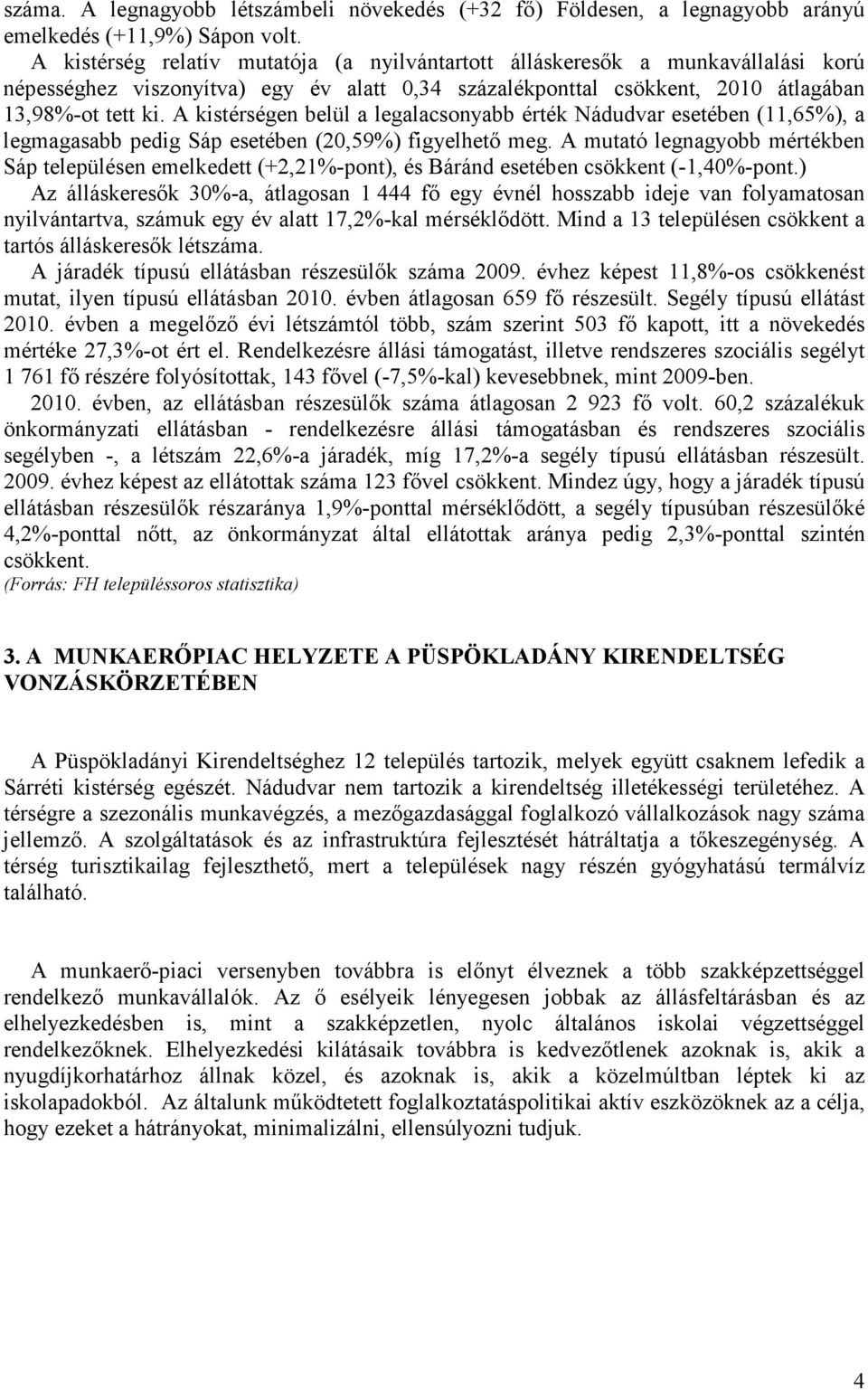 A kistérségen belül a legalacsonyabb érték Nádudvar esetében (11,65%), a legmagasabb pedig Sáp esetében (20,59%) figyelhető meg.