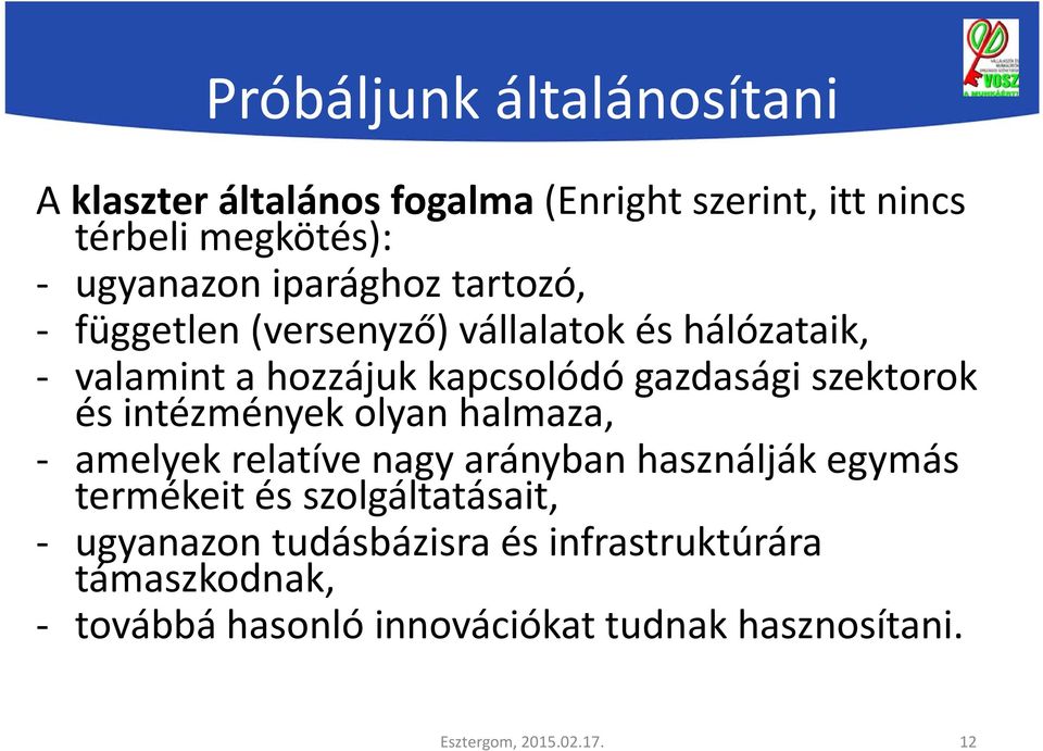 szektorok és intézmények olyan halmaza, - amelyek relatíve nagy arányban használják egymás termékeit és szolgáltatásait,