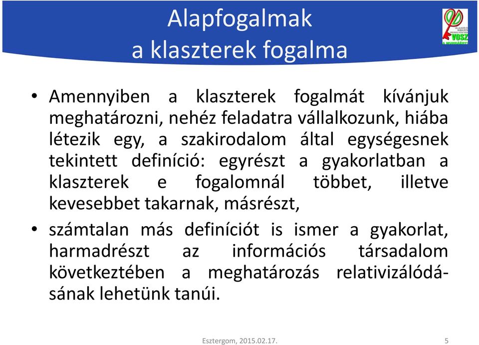 klaszterek e fogalomnál többet, illetve kevesebbet takarnak, másrészt, számtalan más definíciót is ismer a