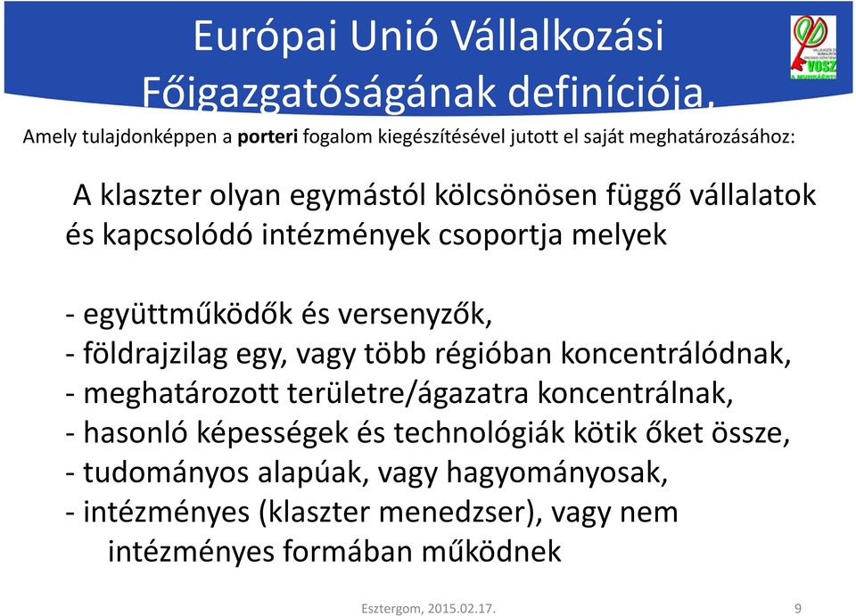 versenyzők, - földrajzilag egy, vagy több régióban koncentrálódnak, - meghatározott területre/ágazatra koncentrálnak, - hasonló képességek és