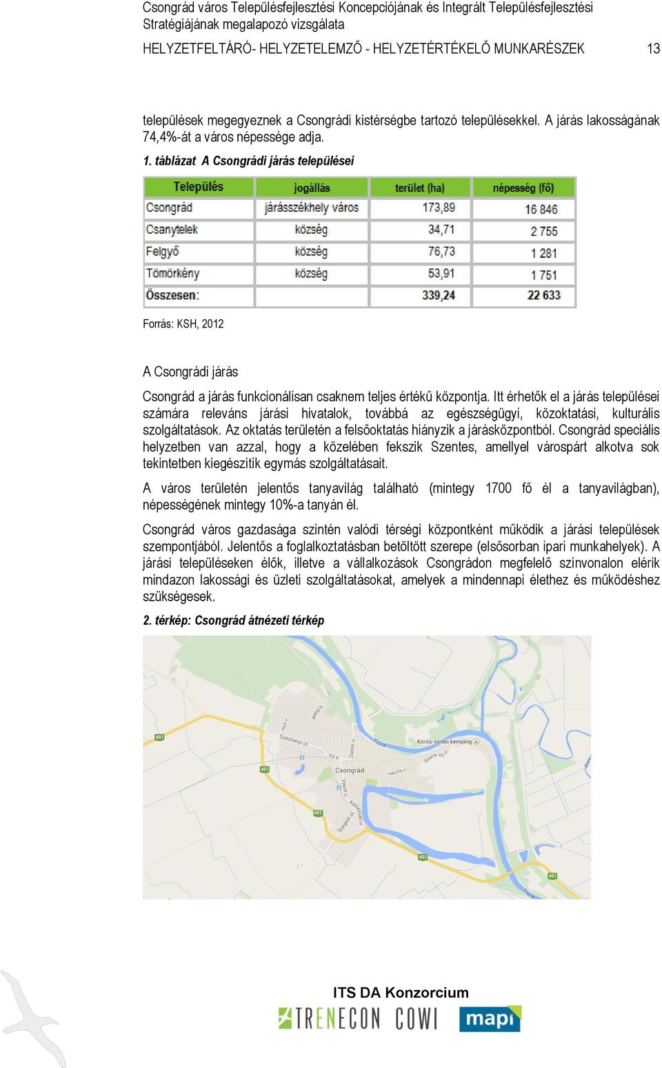 táblázat A Csongrádi járás települései Forrás: KSH, 2012 A Csongrádi járás Csongrád a járás funkcionálisan csaknem teljes értékű központja.