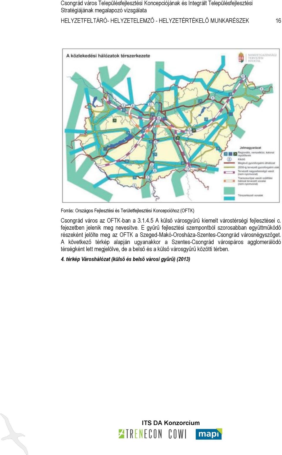 E gyűrű fejlesztési szempontból szorosabban együttműködő részeként jelölte meg az OFTK a Szeged-Makó-Orosháza-Szentes-Csongrád városnégyszöget.