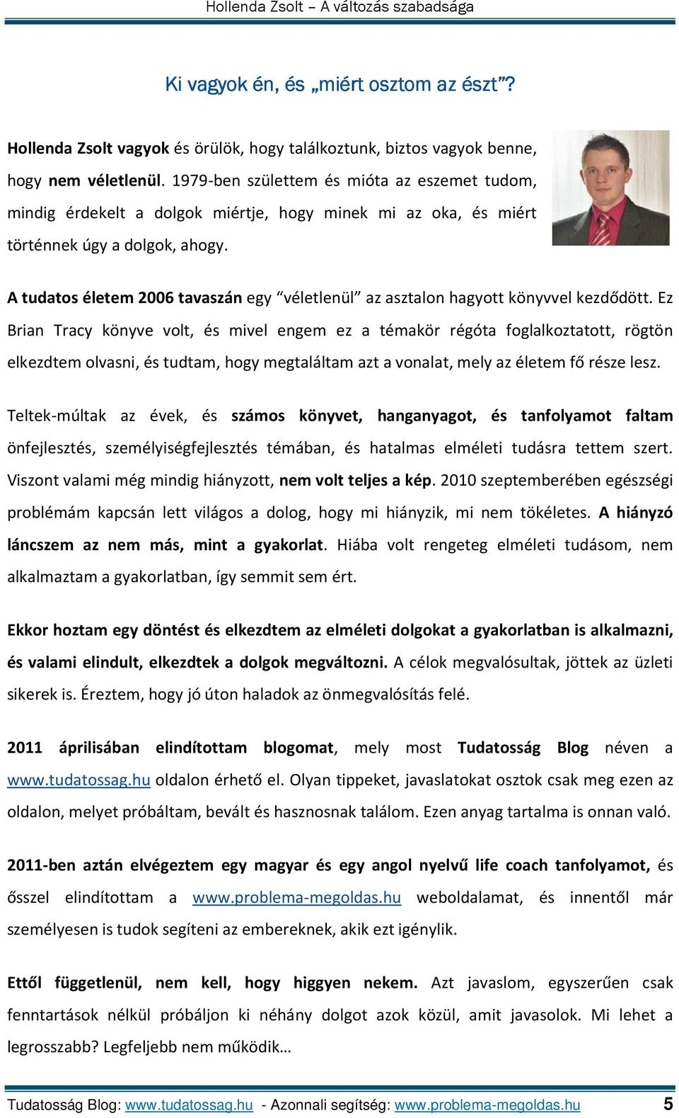 A tudatos életem 2006 tavaszán egy véletlenül az asztalon hagyott könyvvel kezdődött.