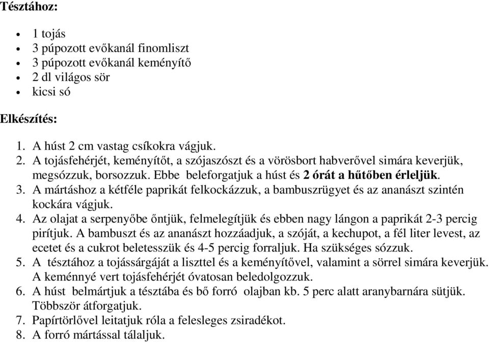 Az olajat a serpenyıbe ıntjük, felmelegítjük és ebben nagy lángon a paprikát 2-3 percig pirítjuk.