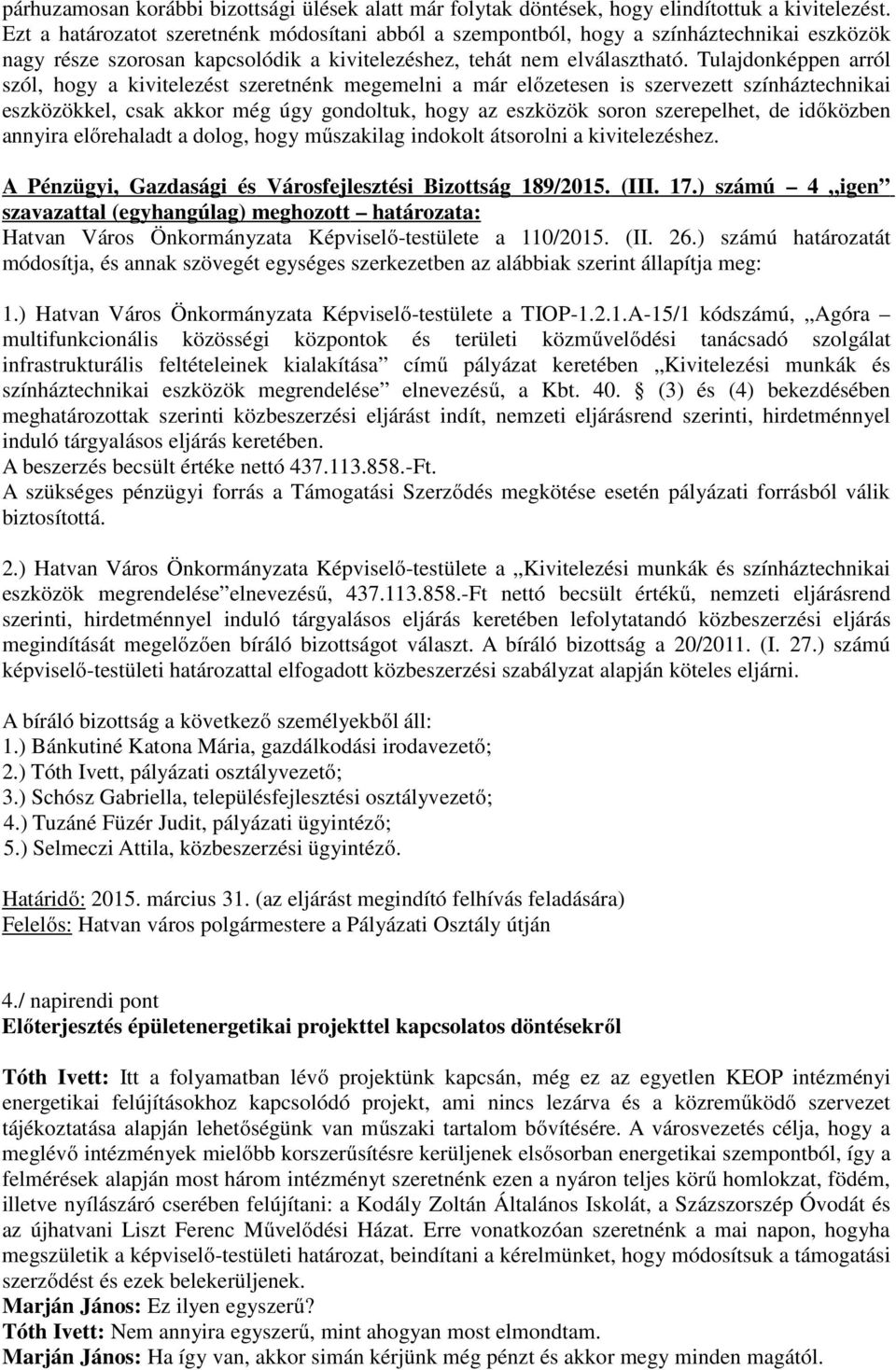 Tulajdonképpen arról szól, hogy a kivitelezést szeretnénk megemelni a már előzetesen is szervezett színháztechnikai eszközökkel, csak akkor még úgy gondoltuk, hogy az eszközök soron szerepelhet, de