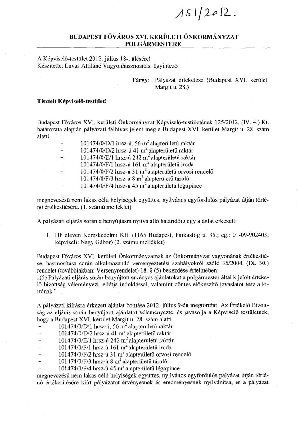 kerületi Önkormányzat Képviselő-testületének 125/2012. (IV. 4.) Kt. határozata alapján pályázati felhívás jelent meg a Budapest XVI. kerület Margit u. 28.