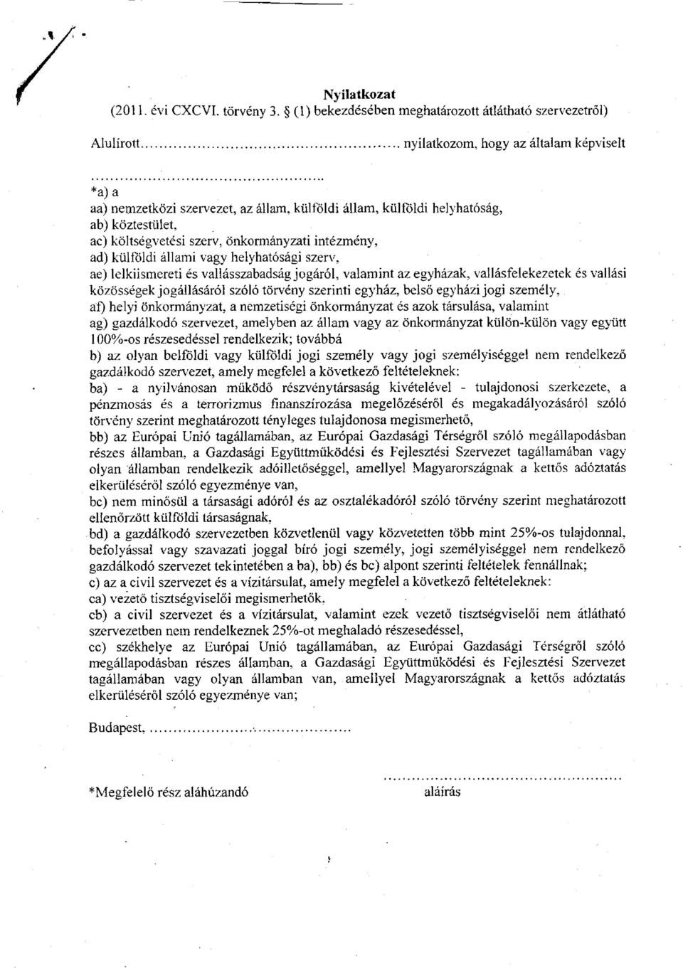 köztestület, ac) költségvetési szerv, önkormányzati intézmény, ad) külföldi állami vagy helyhatósági szerv, ae) lelkiismereti és vallásszabadságjogáról, valamint az egyházak, vallásfelekezetek és