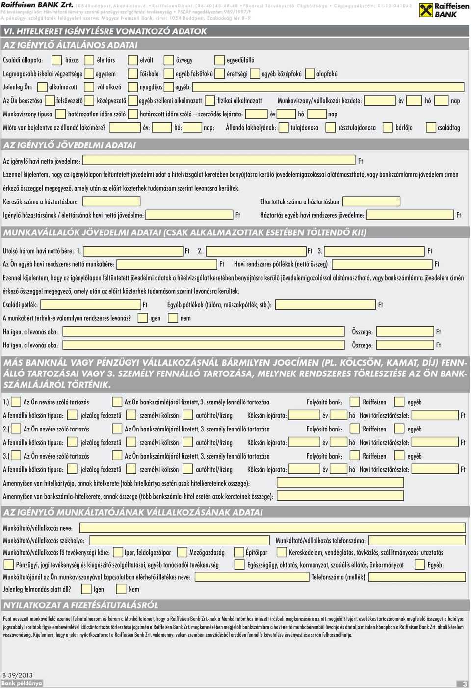 vállalkozás kezdete: év hó nap Munkaviszony típusa határozatlan időre szóló határozott időre szóló szerződés lejárata: év hó nap Mióta van bejelentve az állandó lakcímére?