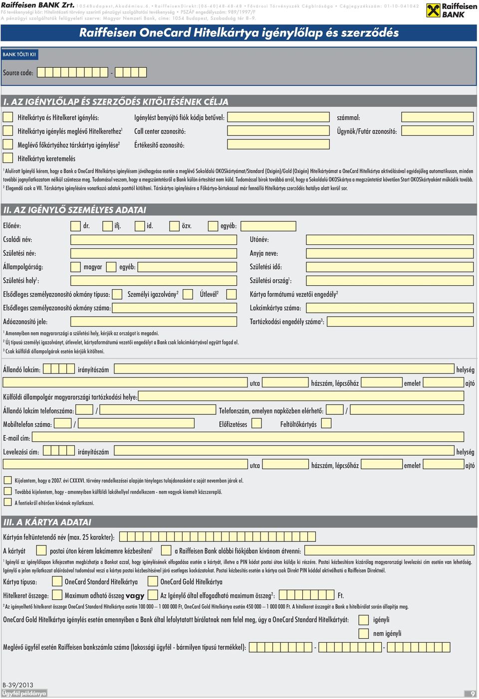 benyújtó fiók kódja betűvel: Call center azonosító: Értékesítő azonosító: számmal: Ügynök/Futár azonosító: Alulírott Igénylő kérem, hogy a Bank a OneCard Hitelkártya igénylésem jóváhagyása esetén a