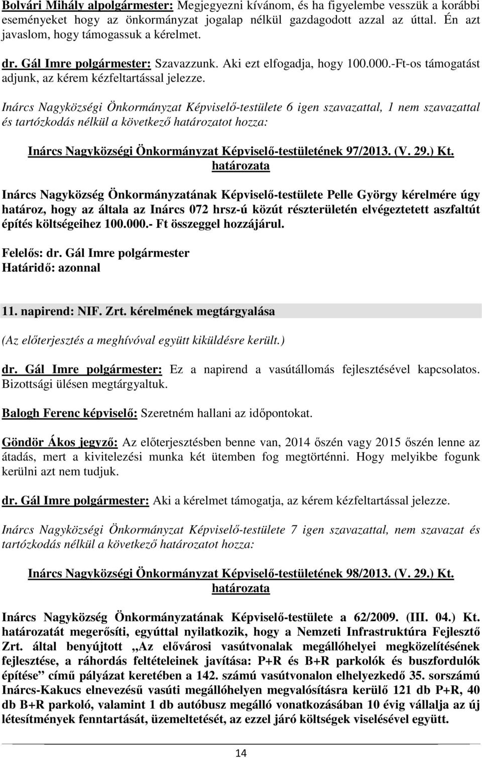 Inárcs Nagyközségi Önkormányzat Képviselő-testülete 6 igen szavazattal, 1 nem szavazattal és Inárcs Nagyközségi Önkormányzat Képviselő-testületének 97/2013. (V. 29.) Kt.